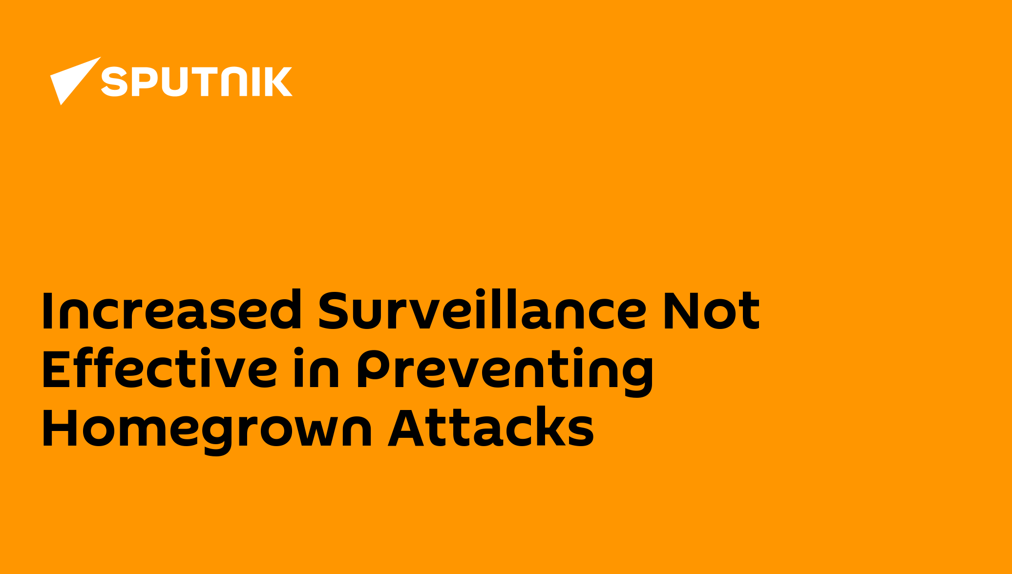 Increased Surveillance Not Effective in Preventing Homegrown Attacks