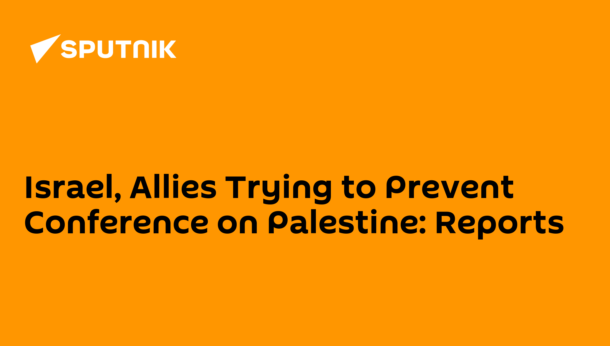 Israel, Allies Trying to Prevent Conference on Palestine Reports 27.