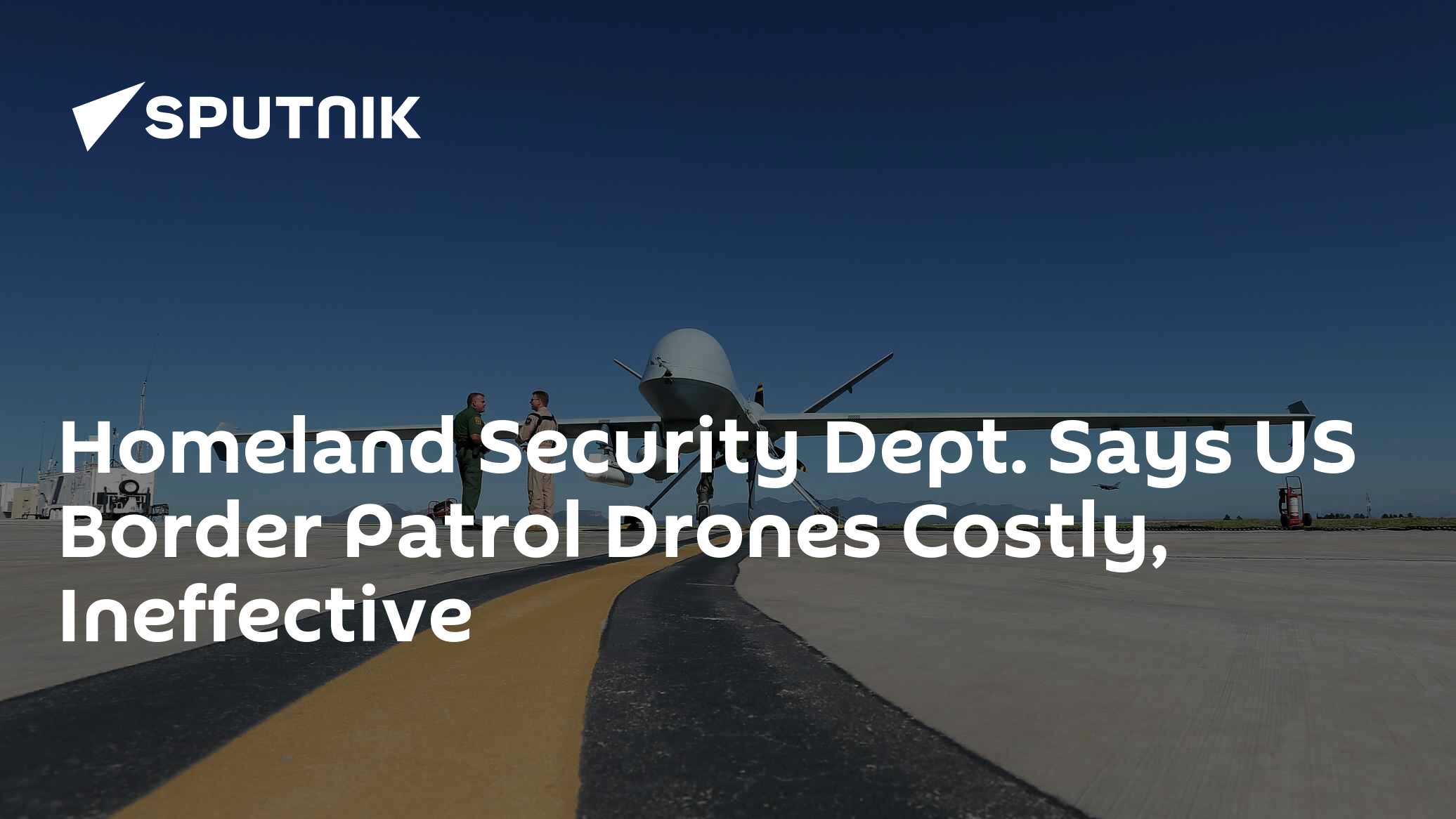 Homeland Security Dept. Says US Border Patrol Drones Costly ...