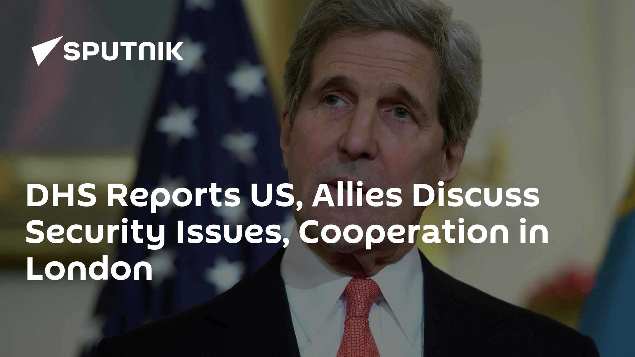 DHS Reports US, Allies Discuss Security Issues, Cooperation in London