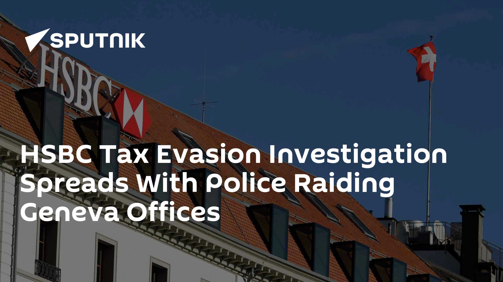 HSBC Tax Evasion Investigation Spreads With Police Raiding Geneva