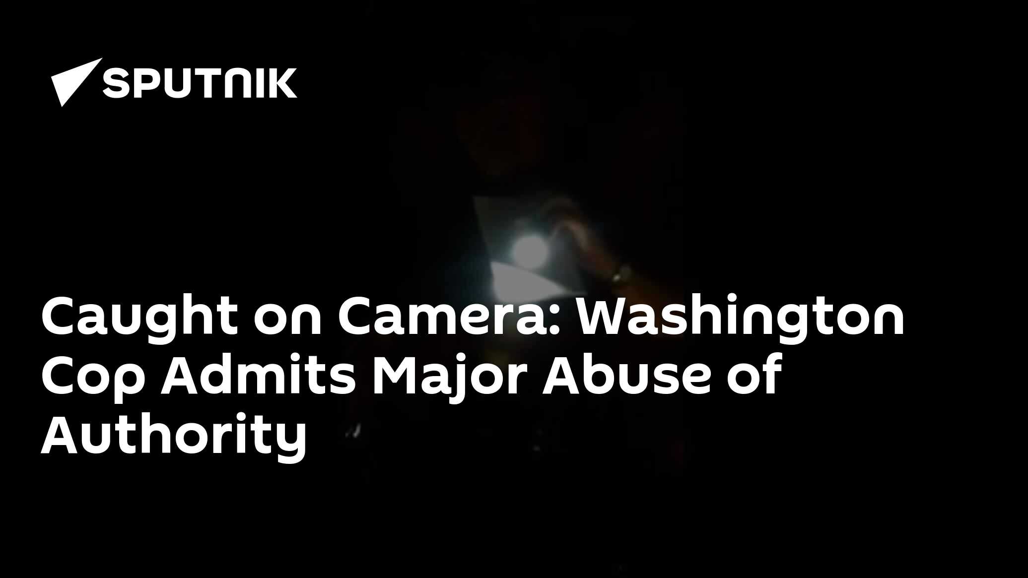 Caught on camera: washington cop admits major abuse of authority