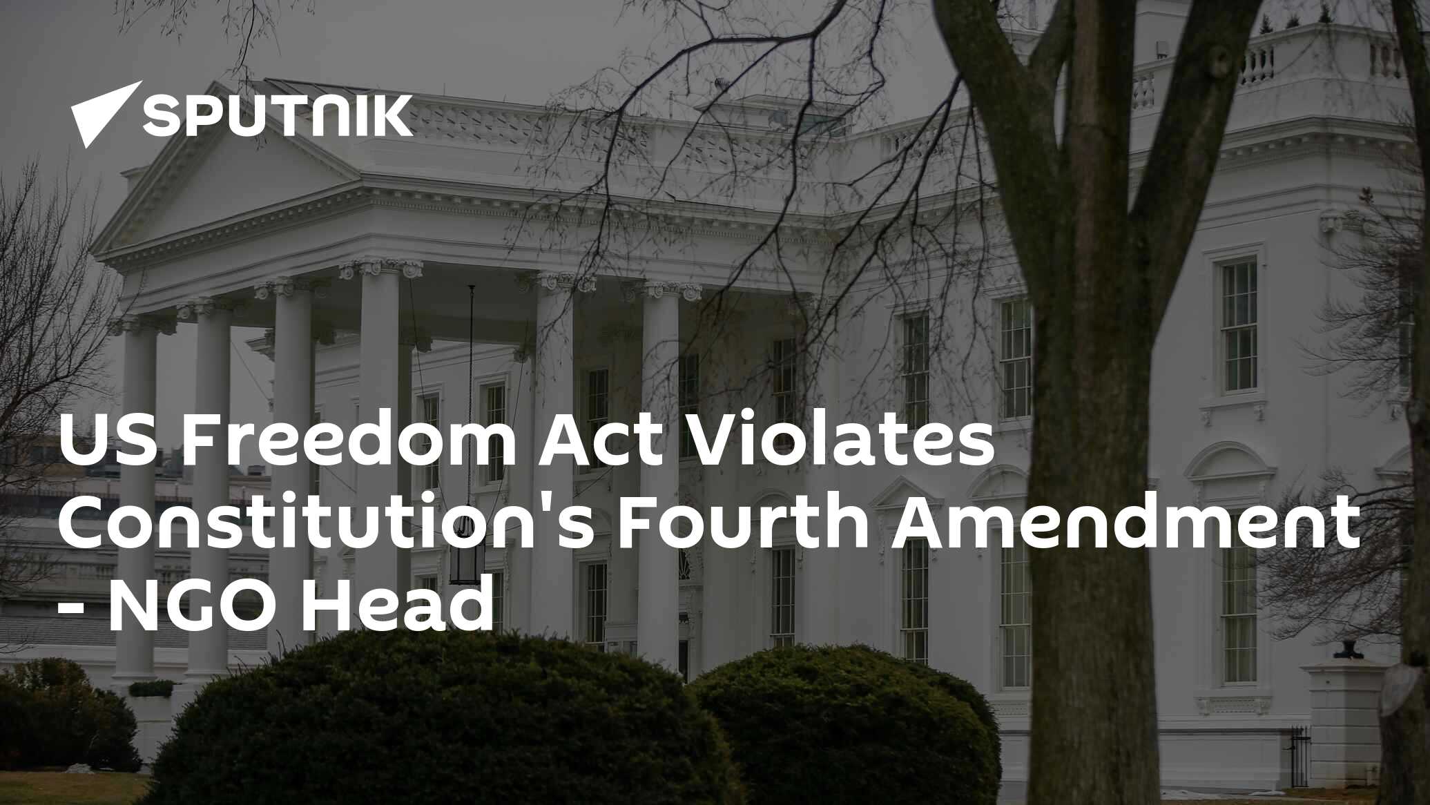 US Freedom Act Violates Constitution's Fourth Amendment NGO Head 03