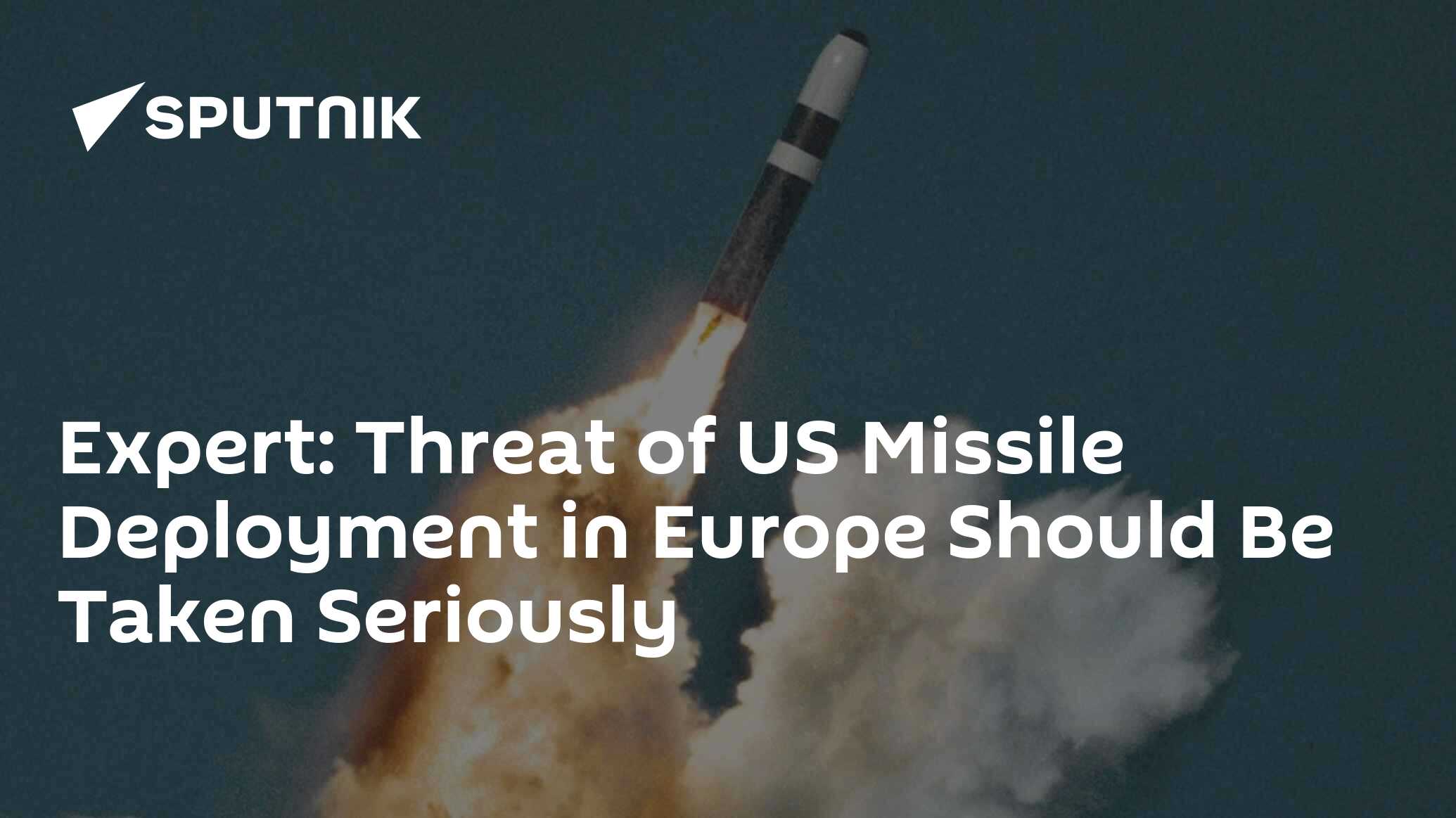 Expert: Threat of US Missile Deployment in Europe Should Be Taken ...