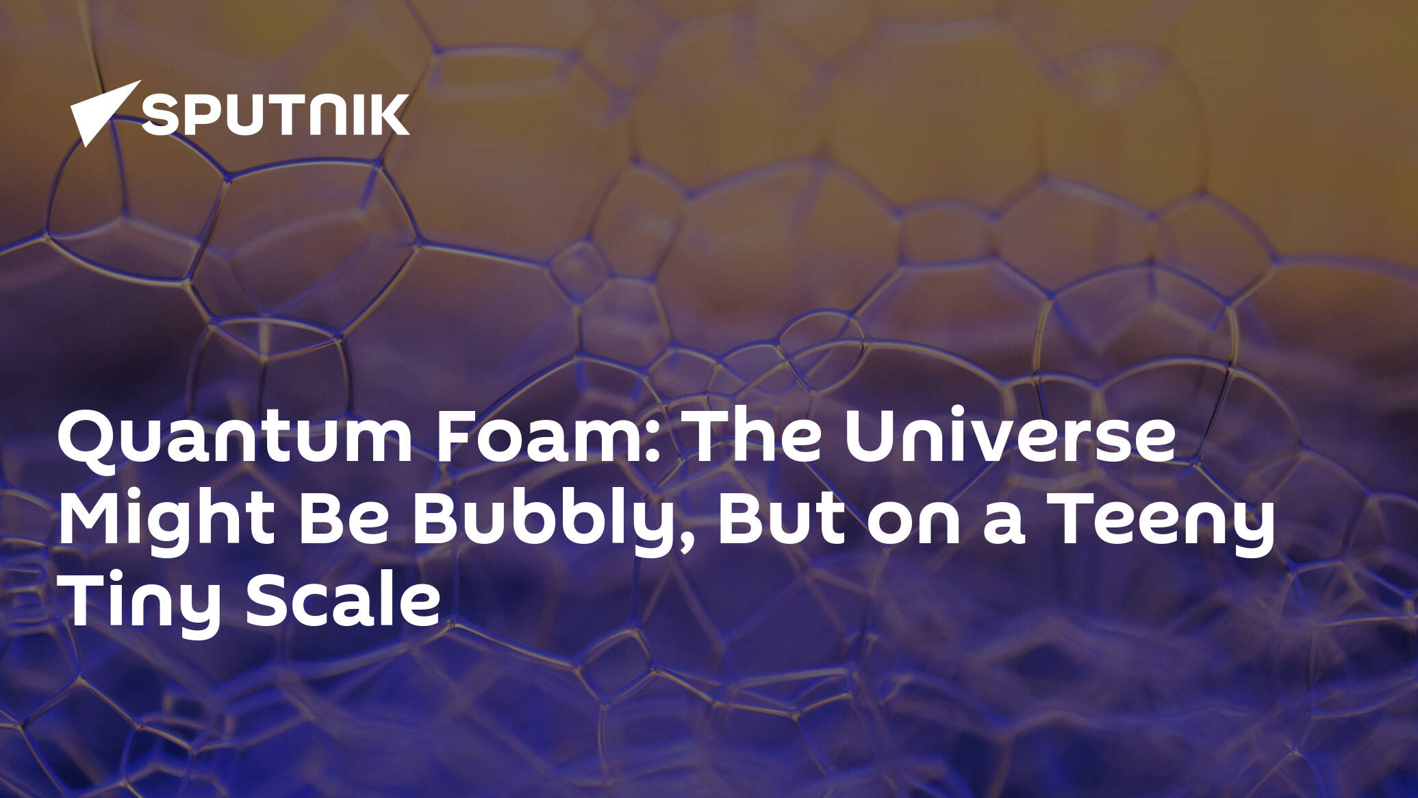 Quantum Foam: The Universe Might Be Bubbly, But on a Teeny Tiny Scale