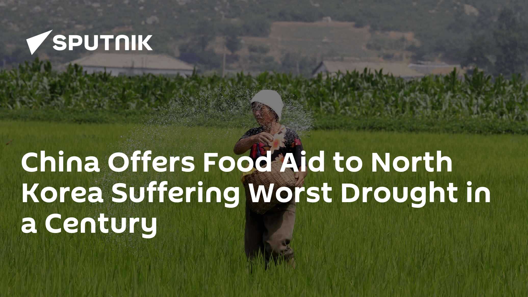 China Offers Food Aid to North Korea Suffering Worst Drought in a
