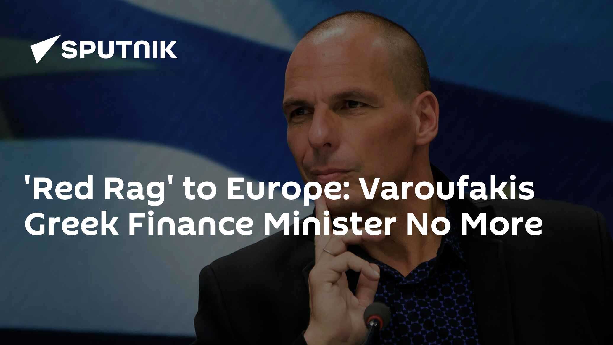 'Red Rag' to Europe: Varoufakis Greek Finance Minister No More - 06.07. ...