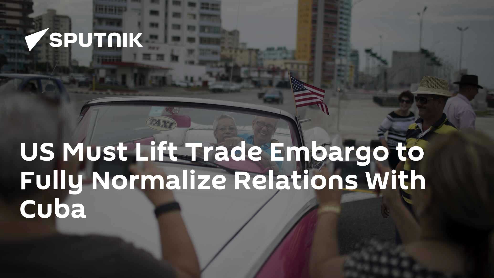 US Must Lift Trade Embargo to Fully Normalize Relations With Cuba 29.