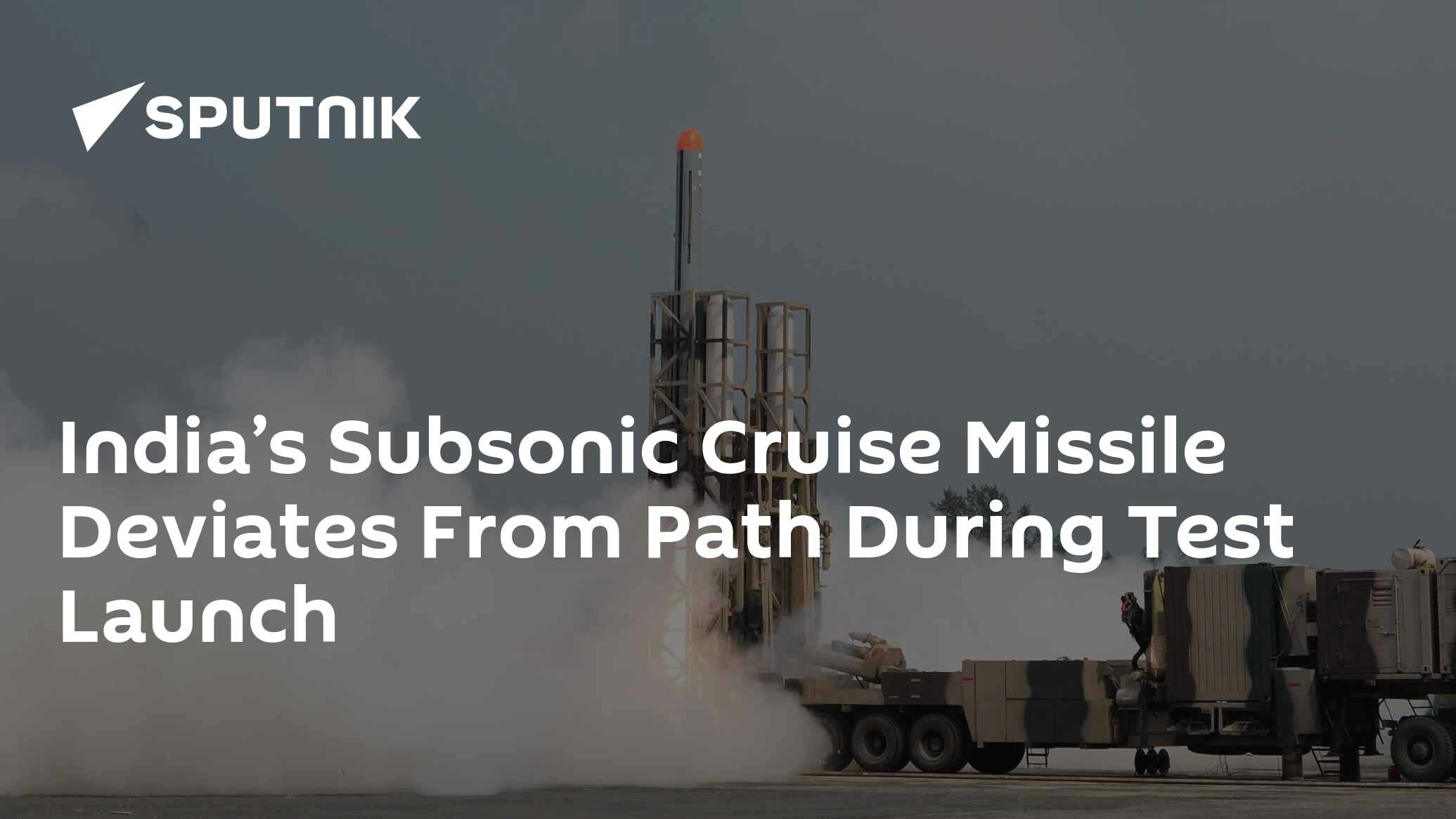 India’s Subsonic Cruise Missile Deviates From Path During Test Launch ...