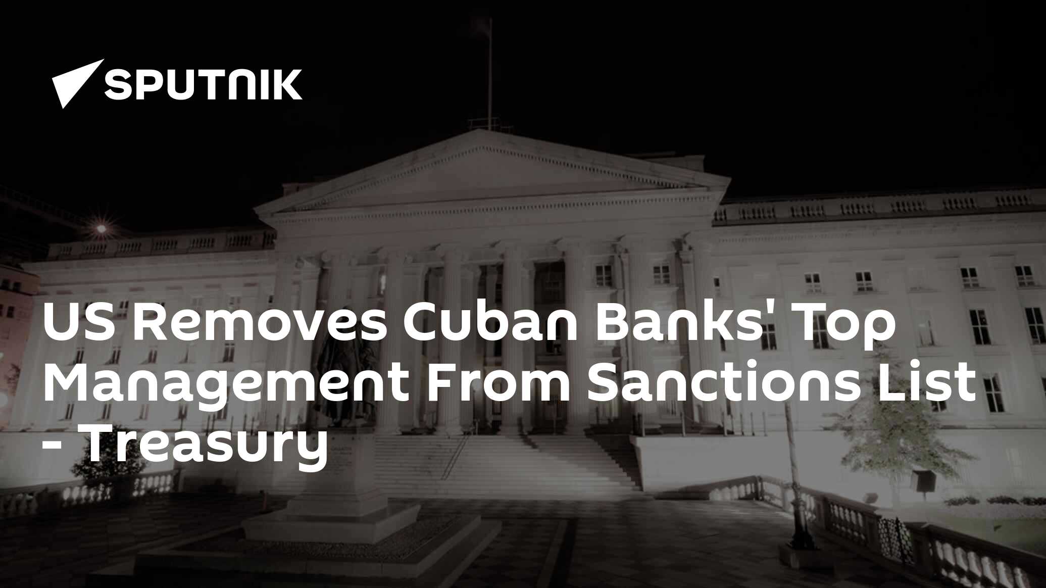 US Removes Cuban Banks' Top Management From Sanctions List Treasury