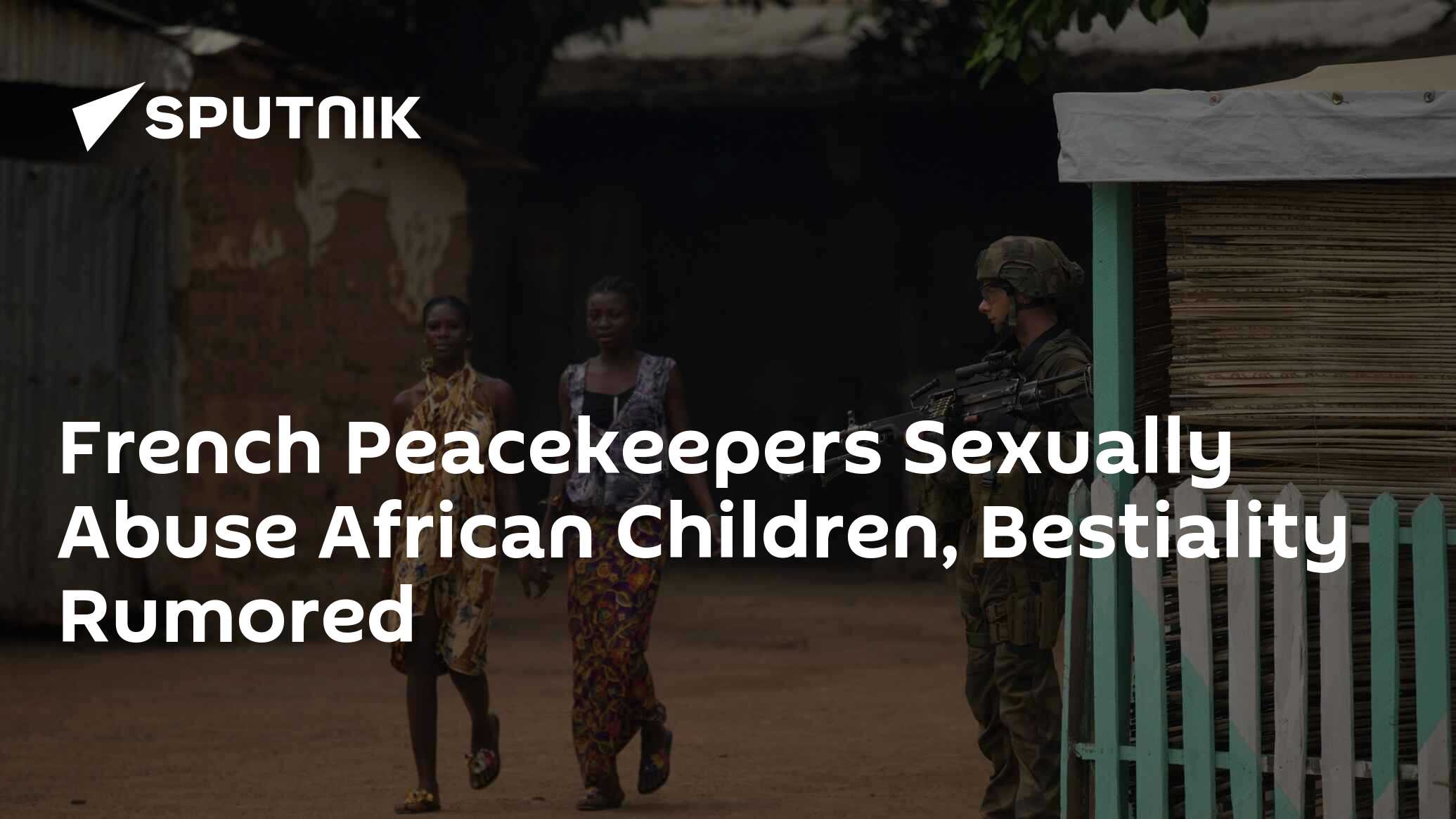 French Peacekeepers Sexually Abuse African Children, Bestiality Rumored -  23.12.2015, Sputnik International