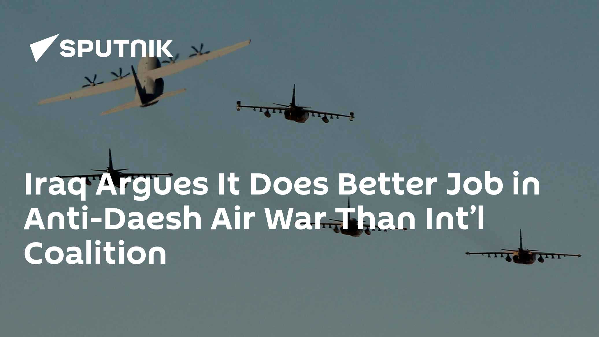 Iraq Argues It Does Better Job in Anti-Daesh Air War Than Int’l ...