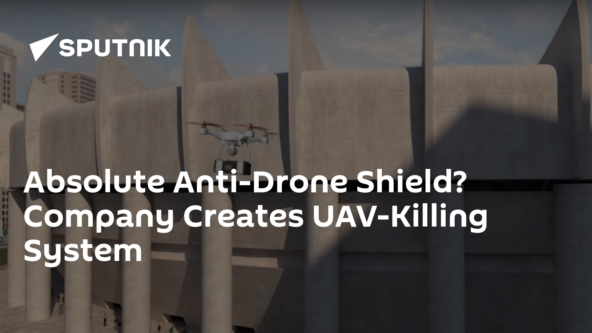 Absolute Anti-Drone Shield? Company Creates UAV-Killing System - 20.01. ...