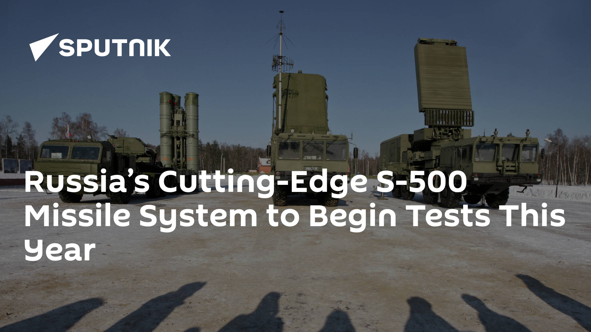 Russia’s Cutting-Edge S-500 Missile System to Begin Tests This Year ...