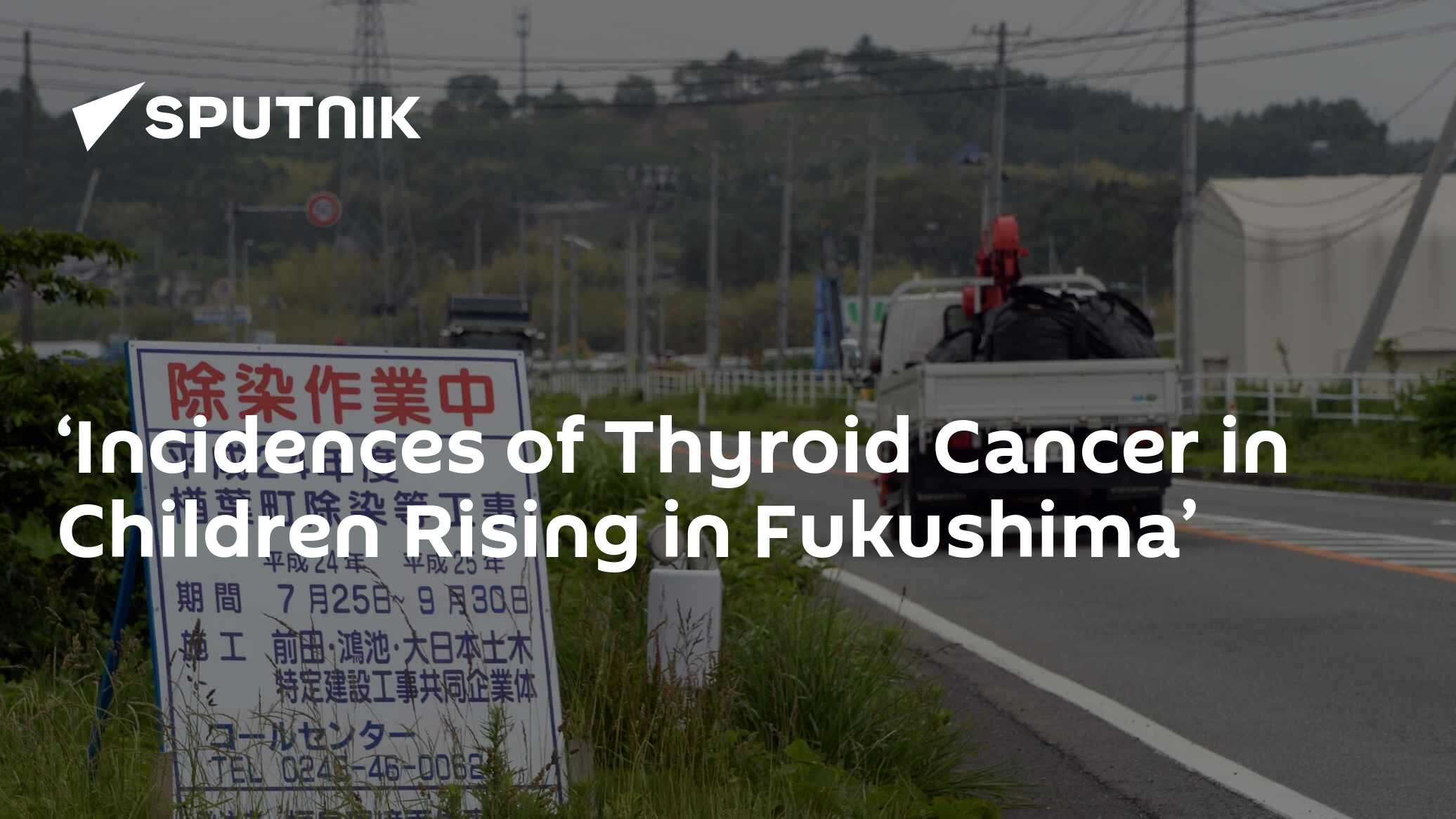 ‘Incidences of Thyroid Cancer in Children Rising in Fukushima’ - 18.03. ...