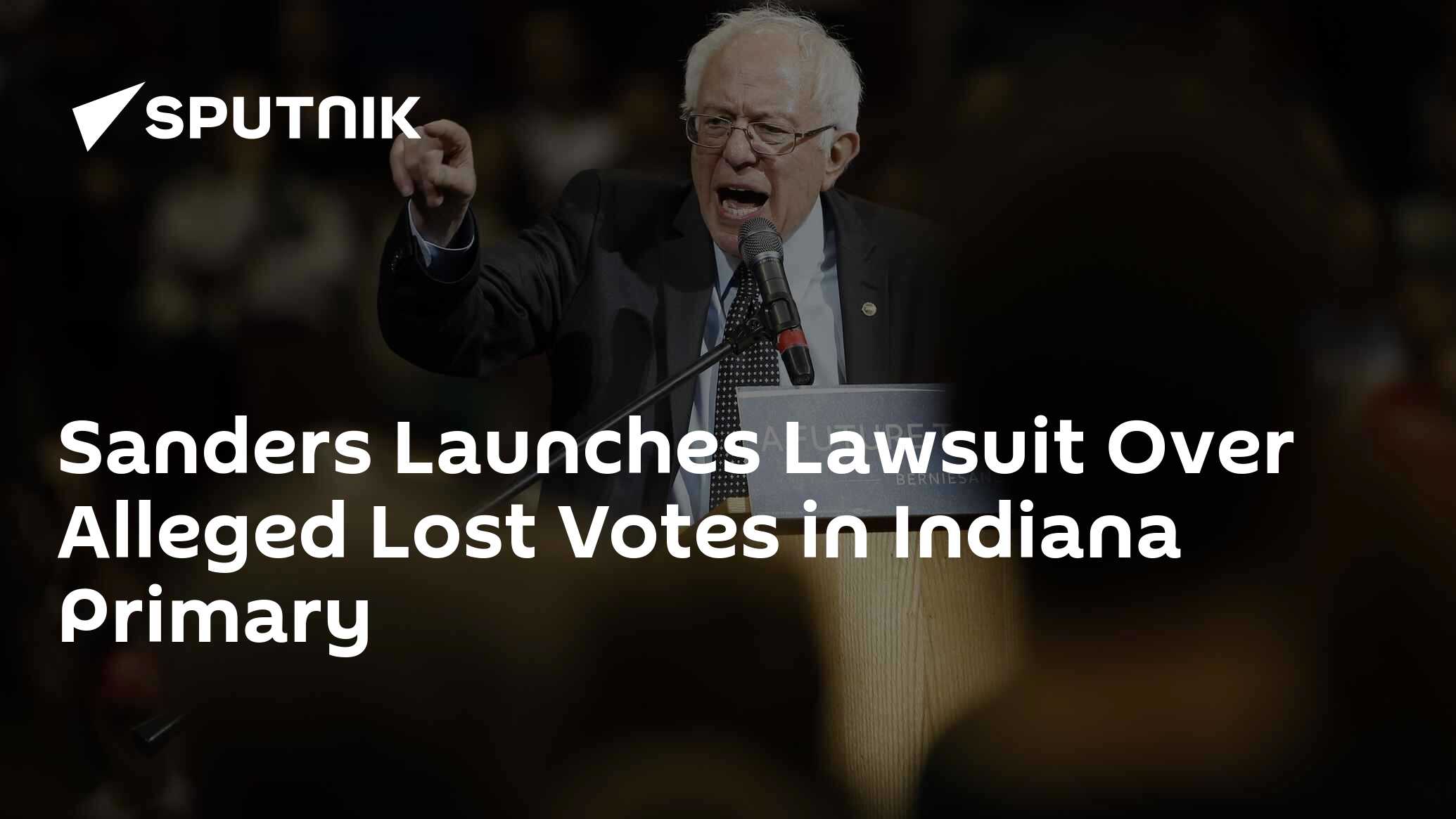 Sanders Launches Lawsuit Over Alleged Lost Votes in Indiana Primary