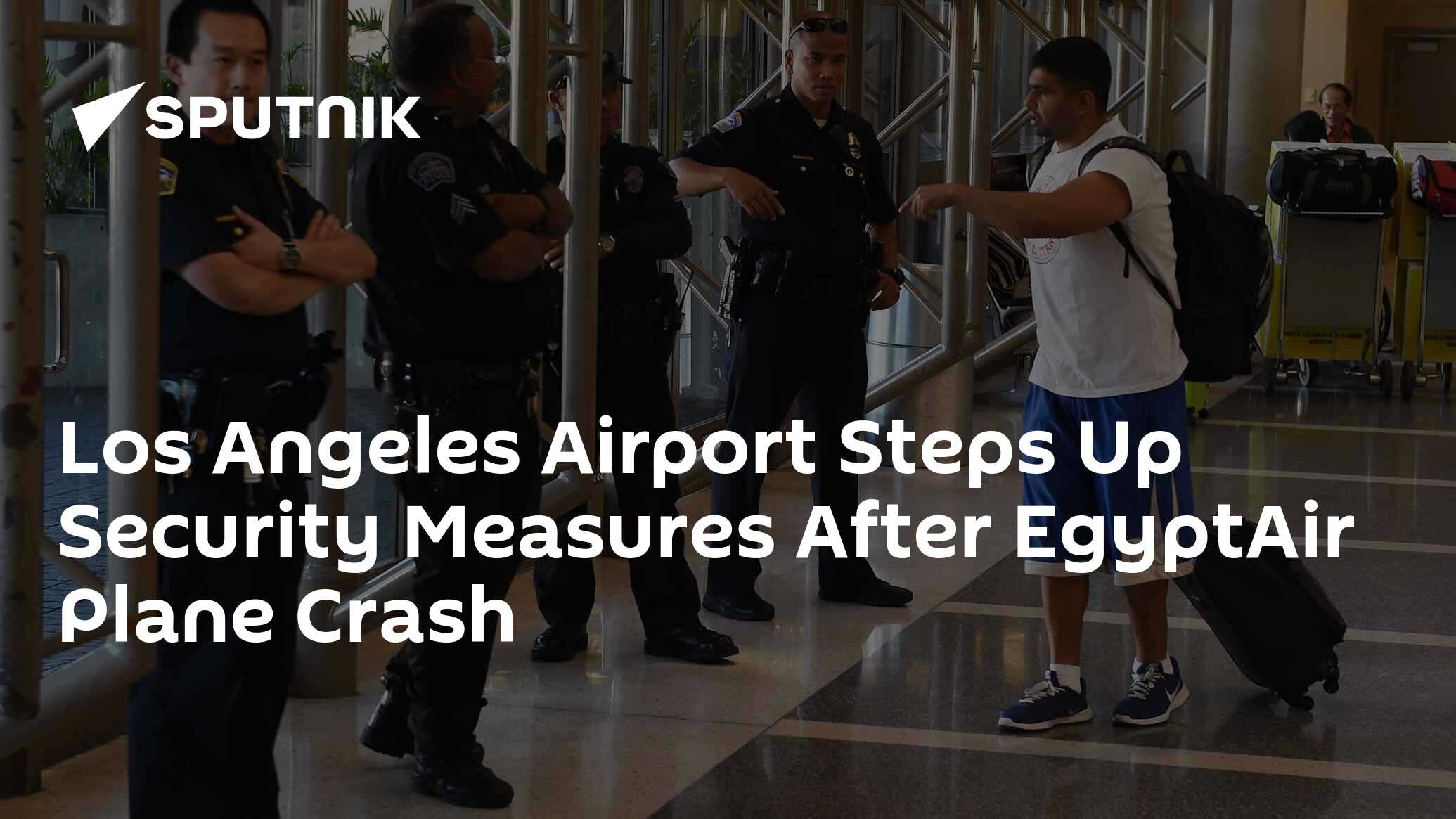 Los Angeles Airport Steps Up Security Measures After EgyptAir Plane