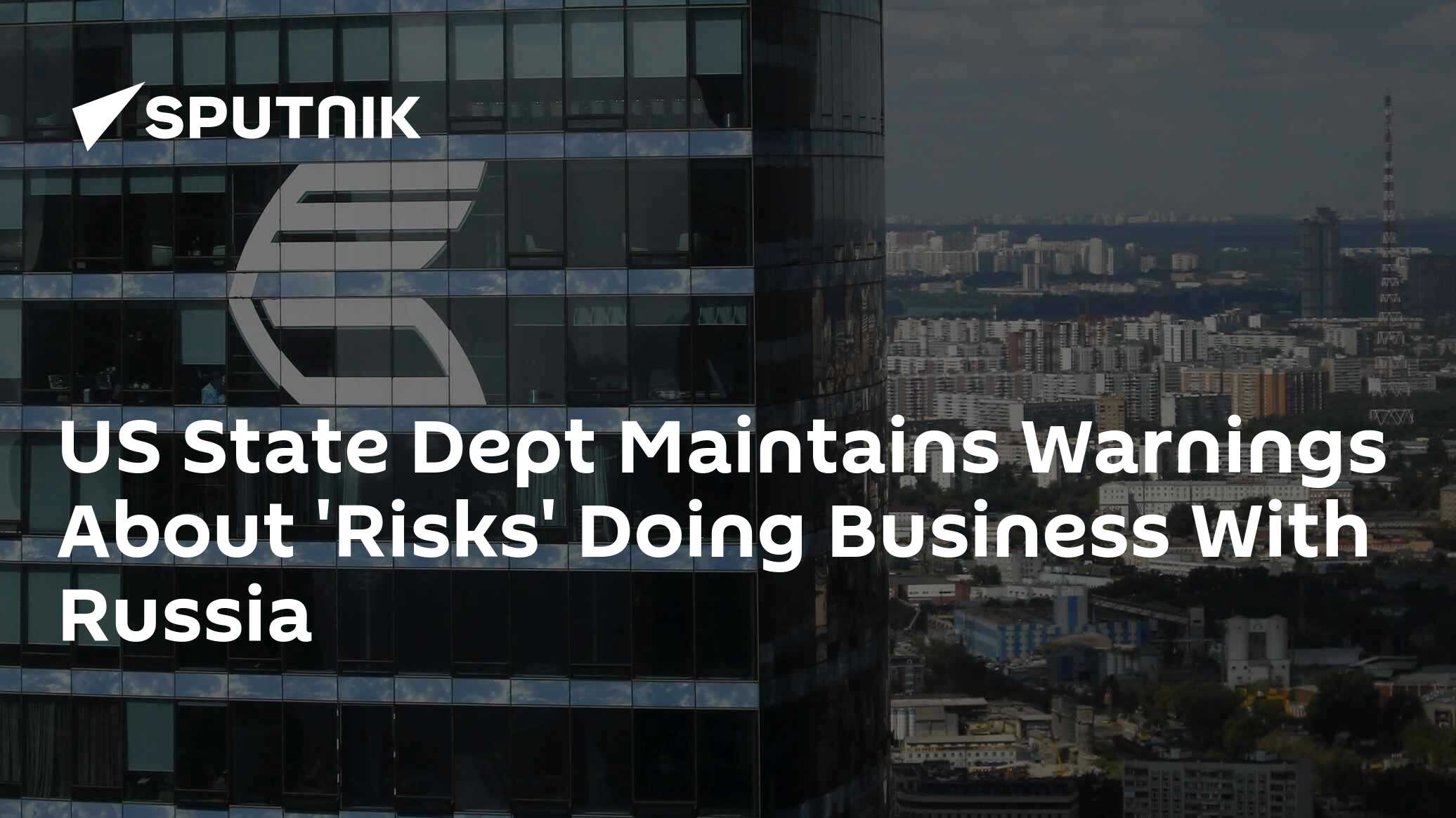 Us state dept maintains warnings about 'risks' doing business with russia