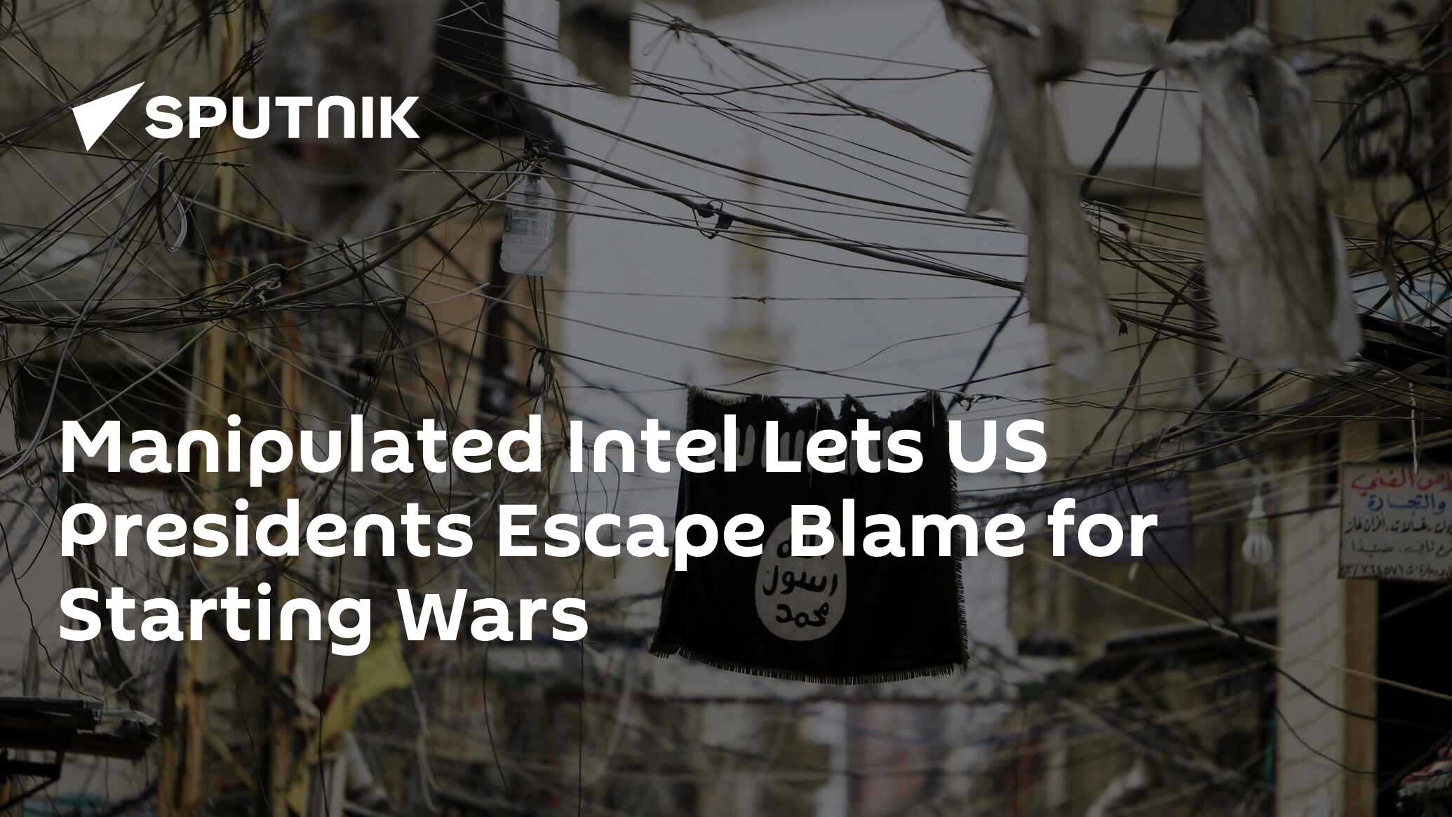 Manipulated Intel Lets US Presidents Escape Blame for Starting Wars ...