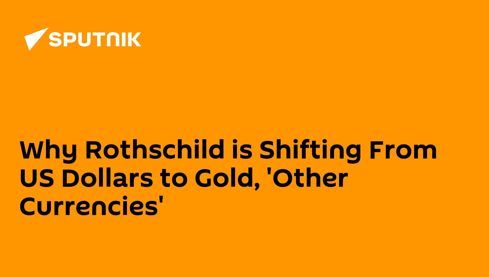 why-rothschild-is-shifting-from-us-dollars-to-gold-other-currencies