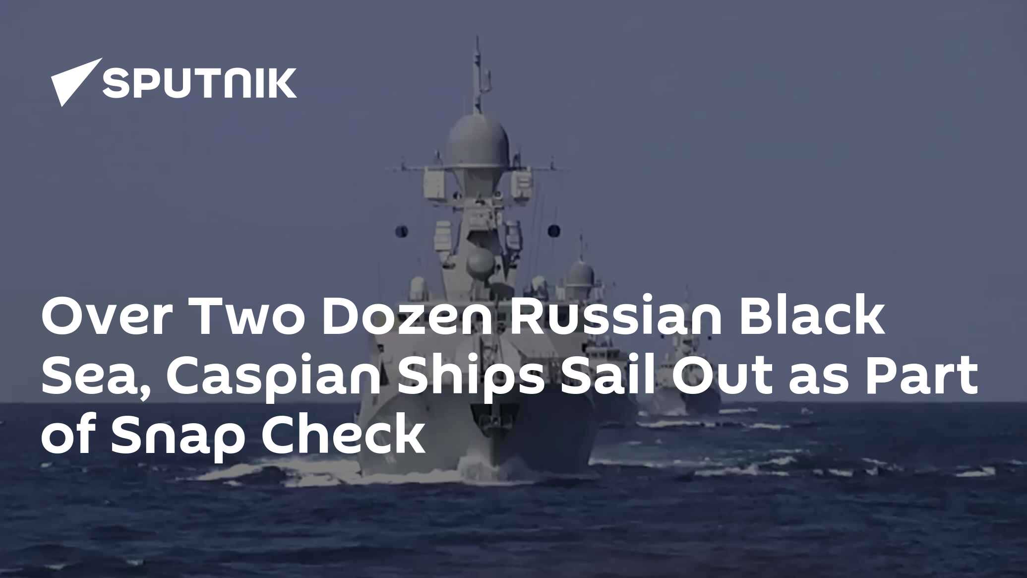 Over Two Dozen Russian Black Sea, Caspian Ships Sail Out as Part of ...