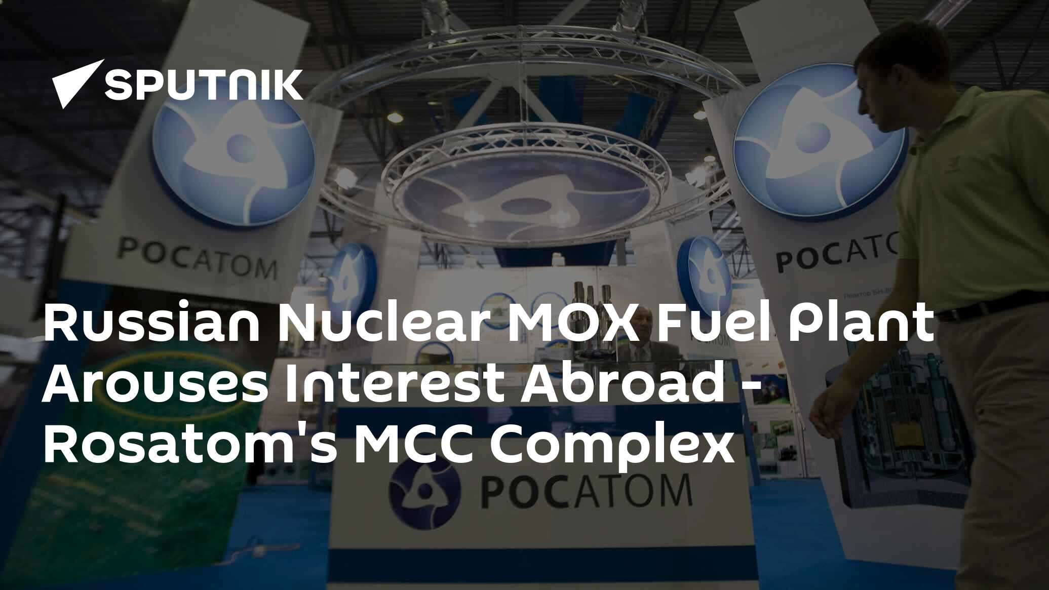 Russian Nuclear MOX Fuel Plant Arouses Interest Abroad - Rosatom's MCC ...