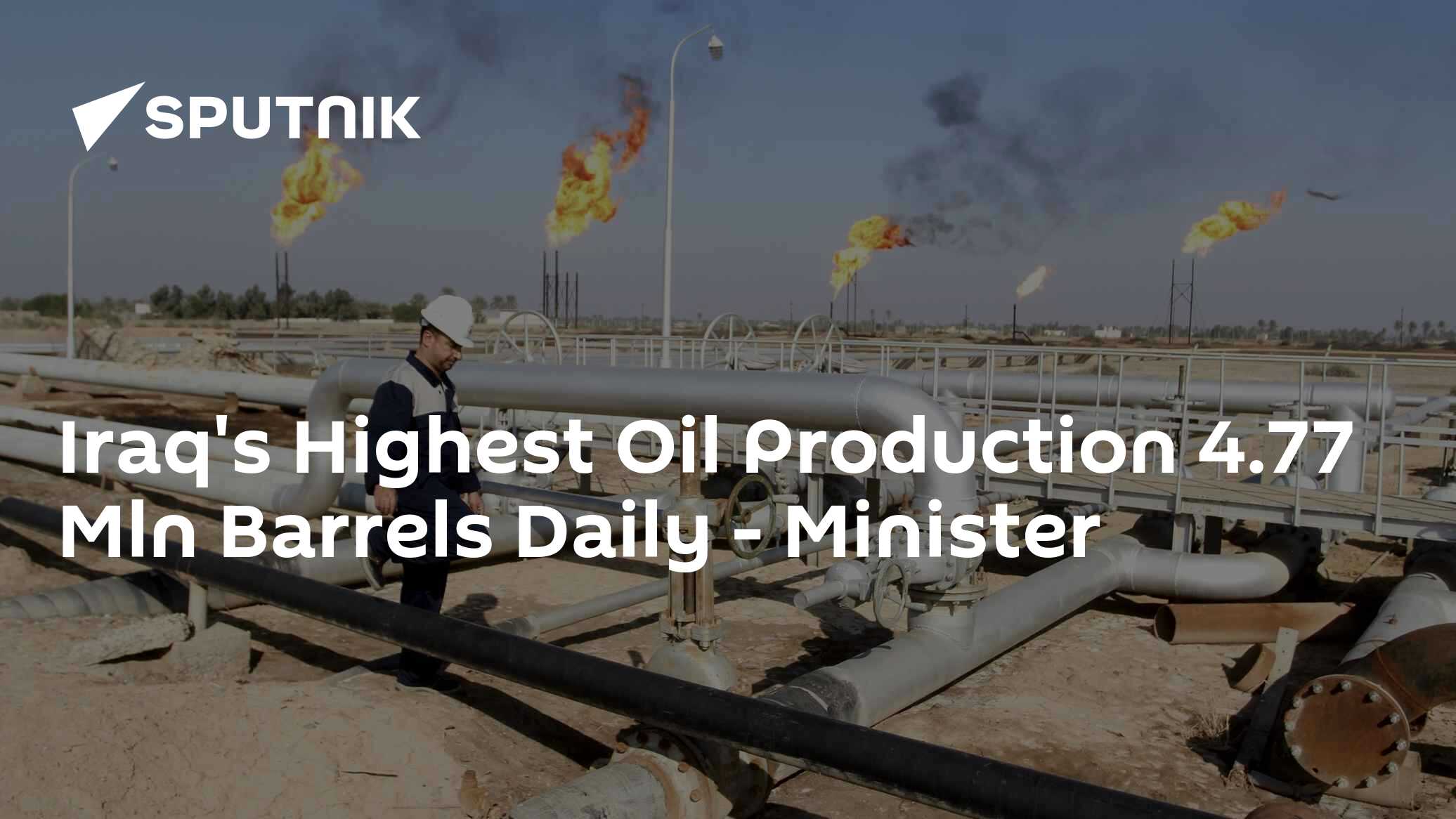 Iraq's Highest Oil Production 4.77 Mln Barrels Daily - Minister - 28.09 ...