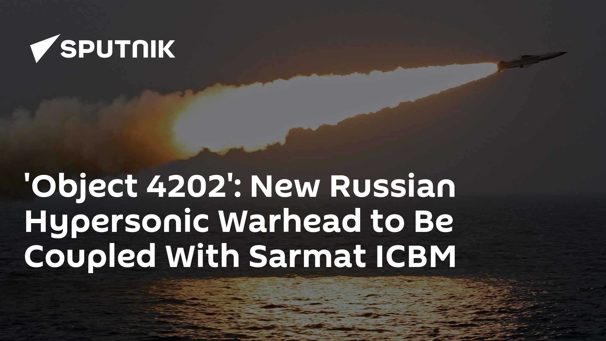 'object 4202': new russian hypersonic warhead to be coupled with sarmat icbm