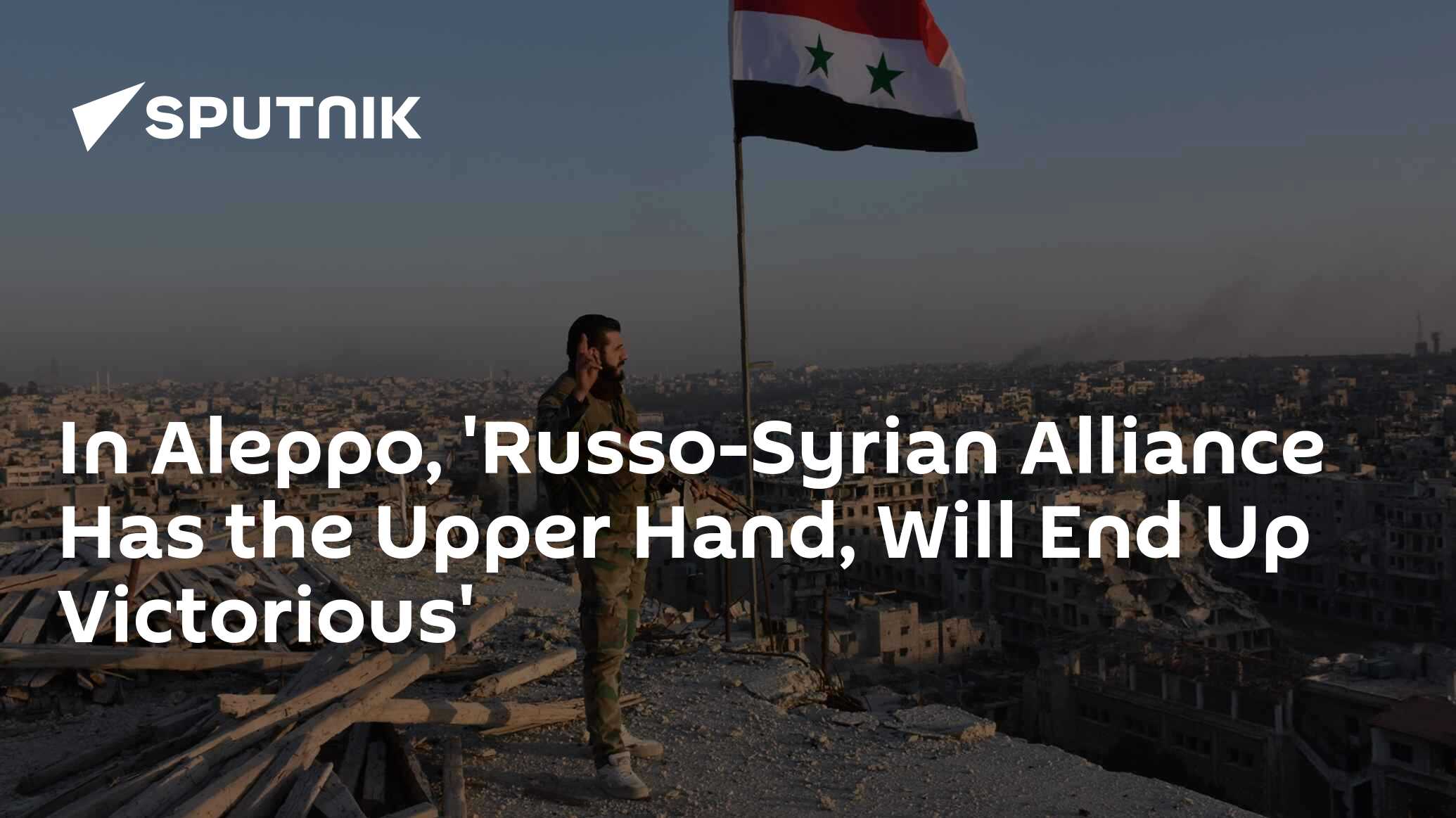 In Aleppo, 'Russo-Syrian Alliance Has the Upper Hand, Will End Up ...