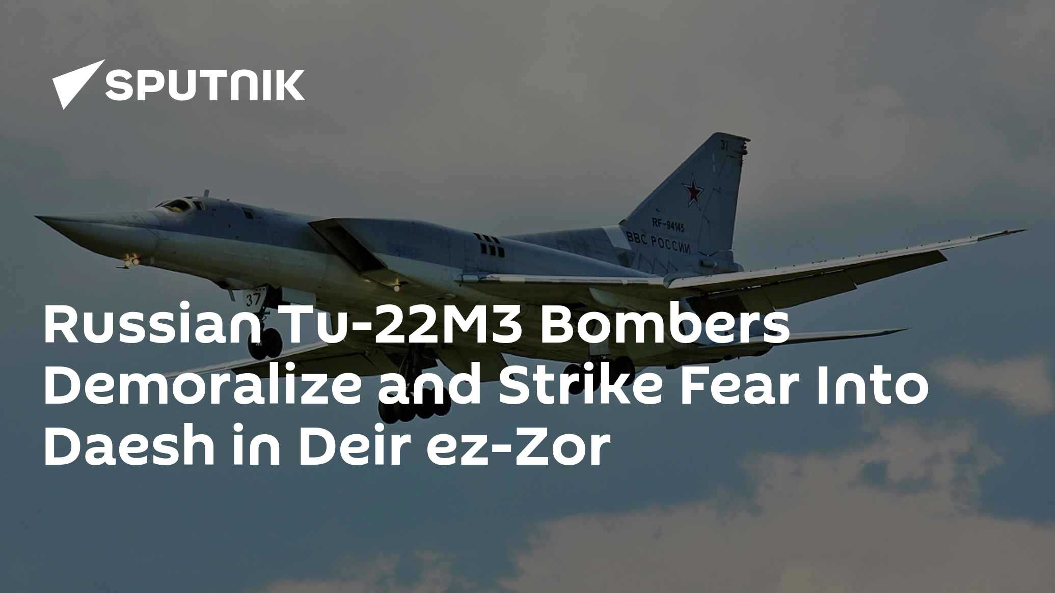 Russian Tu-22M3 Bombers Demoralize and Strike Fear Into Daesh in Deir ...