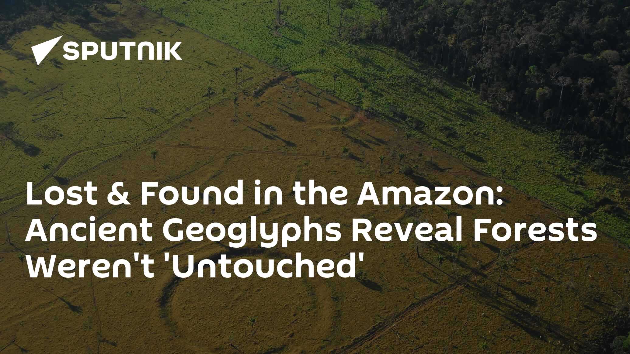 Lost & Found in the Amazon Ancient Geoglyphs Reveal Forests Weren't
