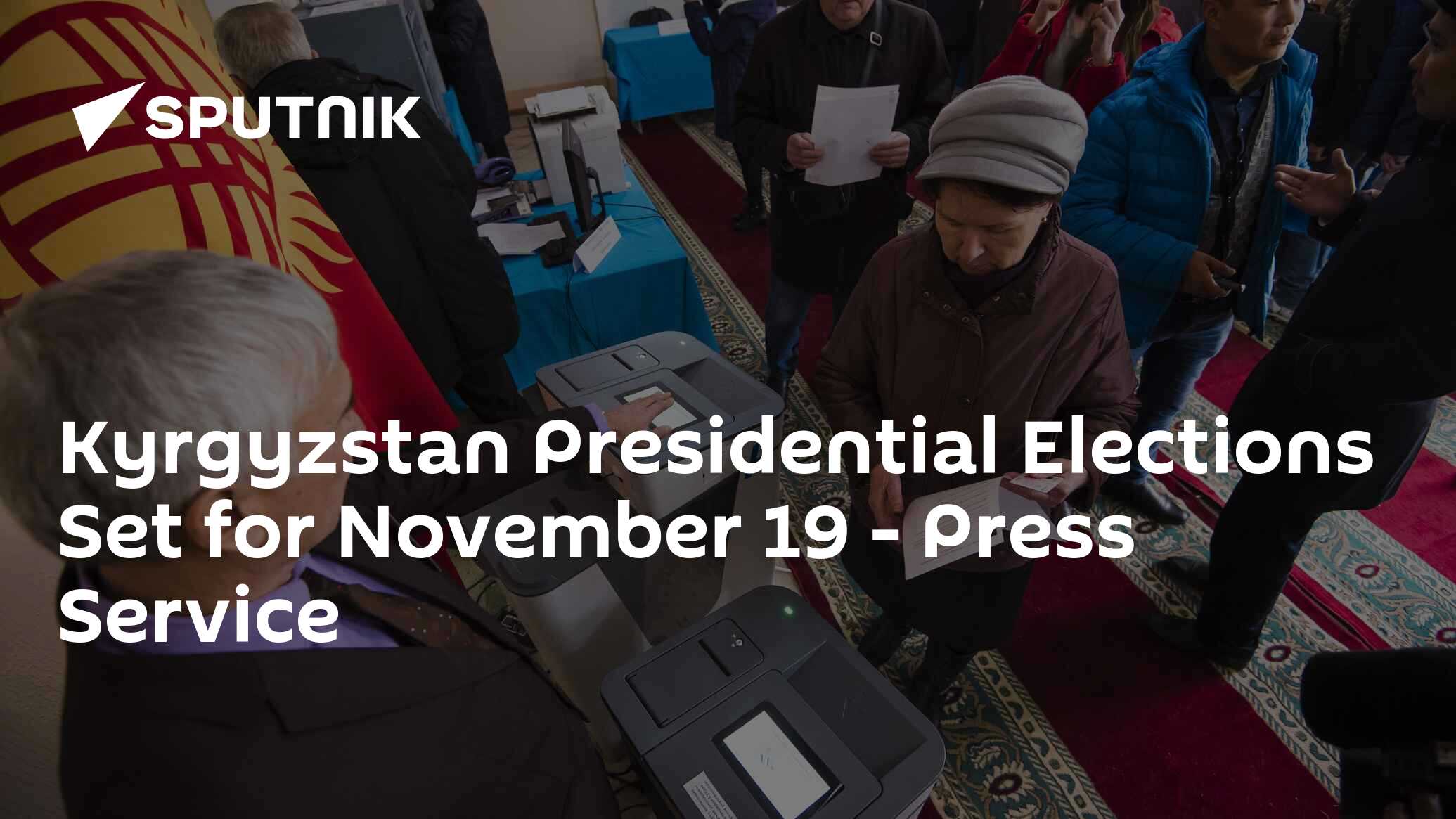 Kyrgyzstan Presidential Elections Set for November 19 - Press Service