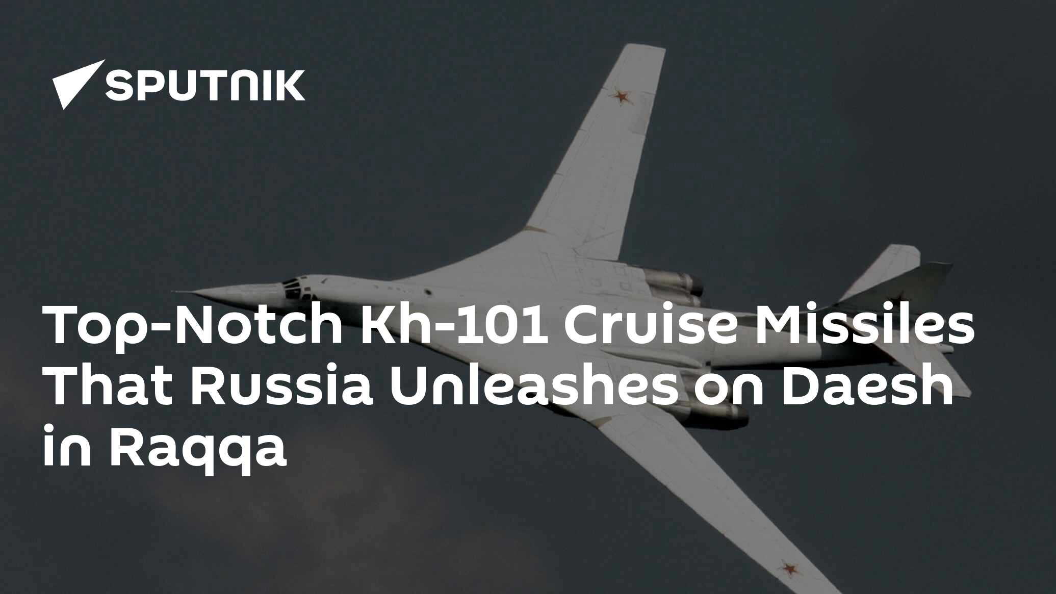 Top-Notch Kh-101 Cruise Missiles That Russia Unleashes on Daesh in ...