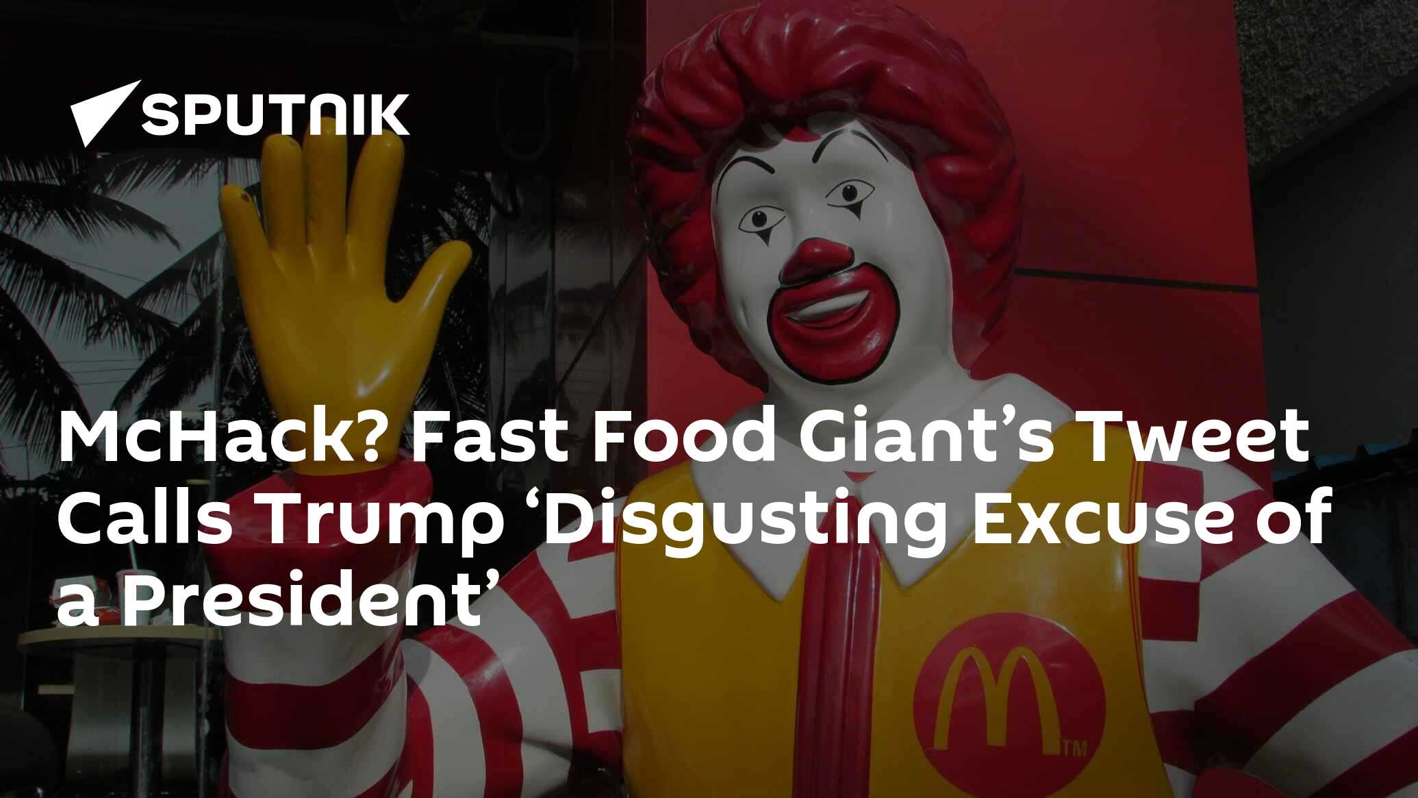 McHack? Fast Food Giant’s Tweet Calls Trump ‘Disgusting Excuse Of A ...