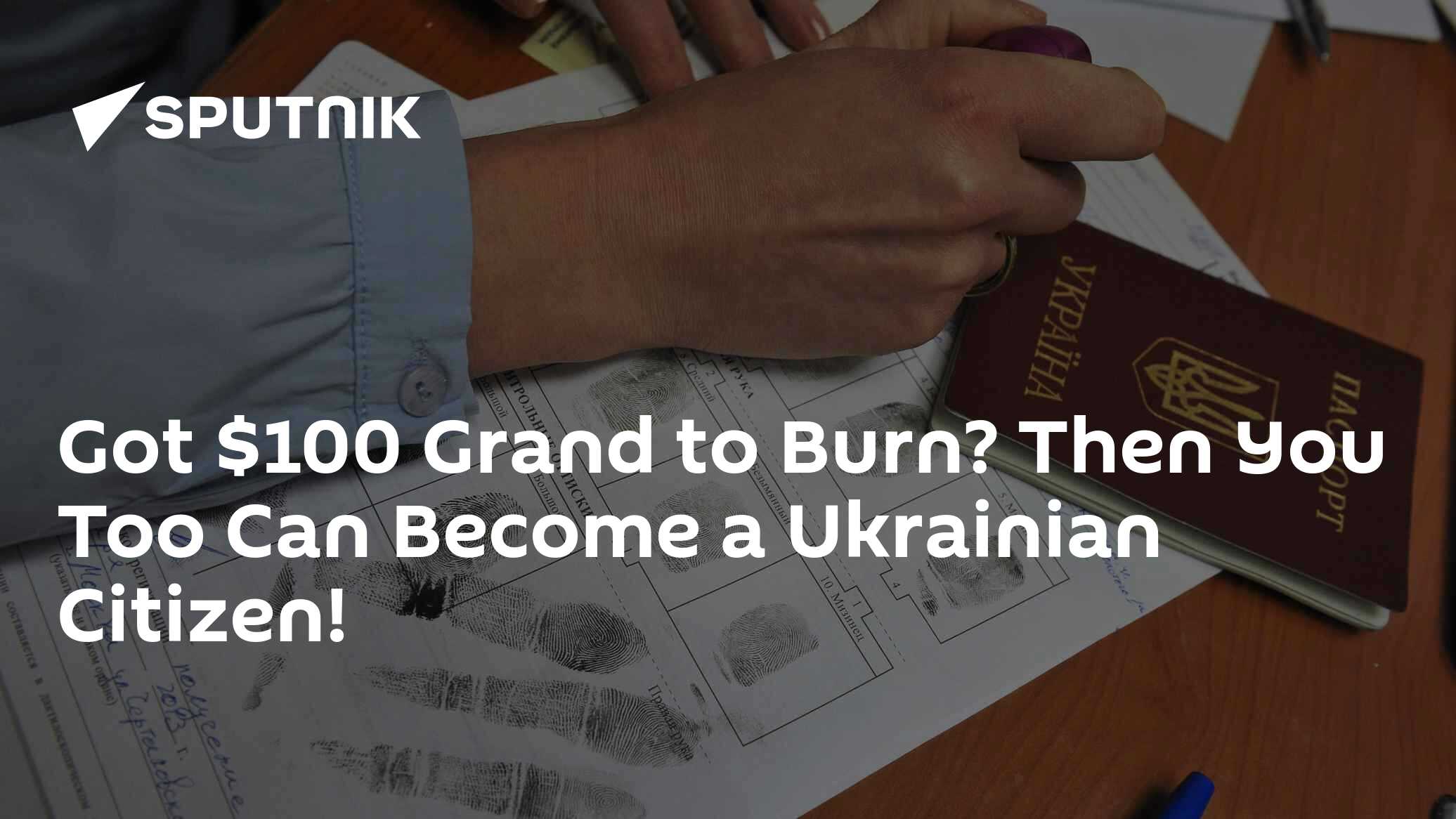 Got $100 Grand to Burn? Then You Too Can Become a Ukrainian Citizen!