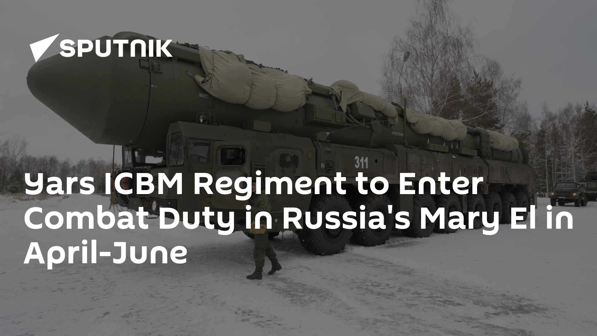 Yars ICBM Regiment To Enter Combat Duty In Russia's Mary El In April ...