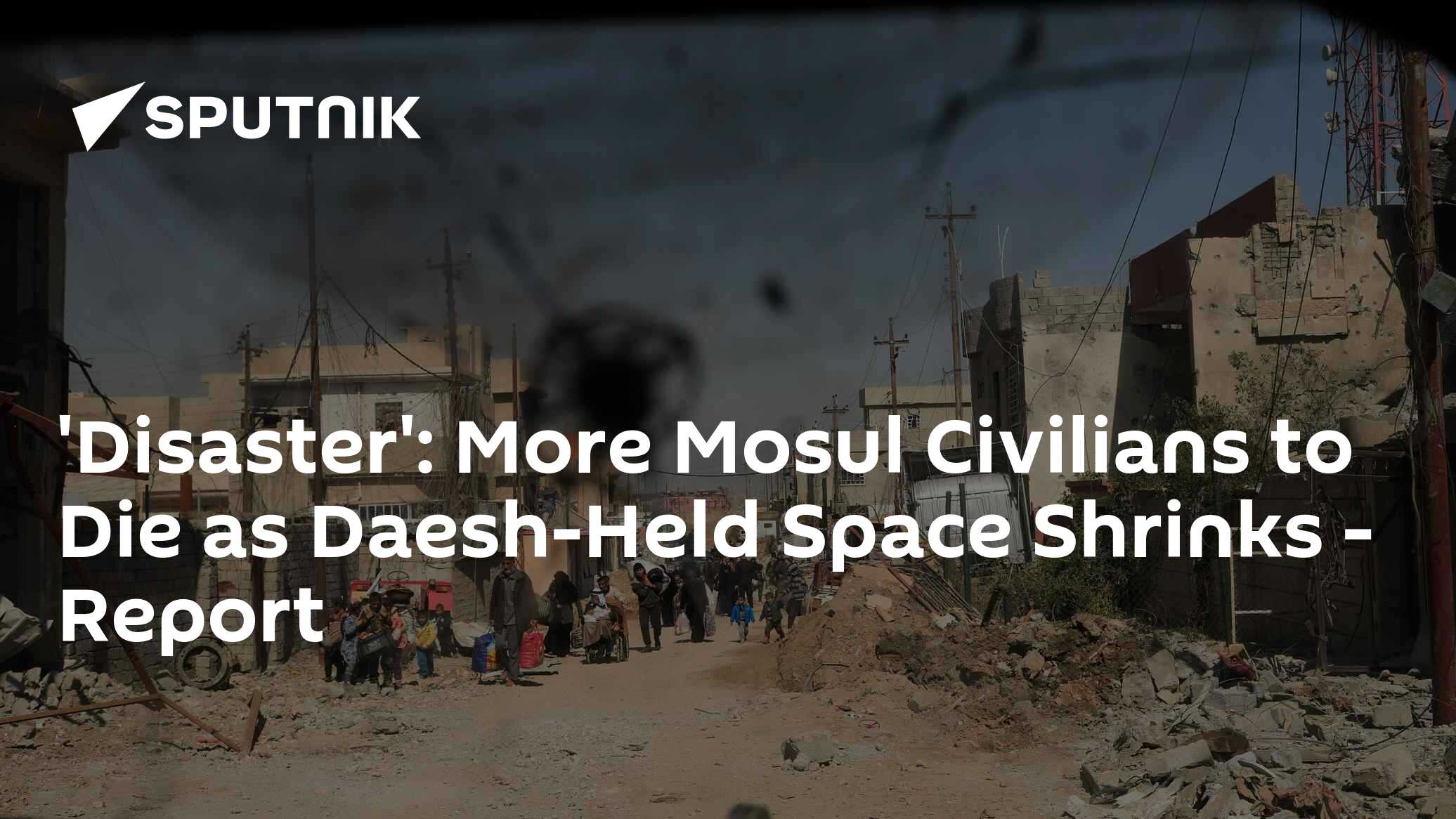 'Disaster': More Mosul Civilians to Die as Daesh-Held Space Shrinks ...