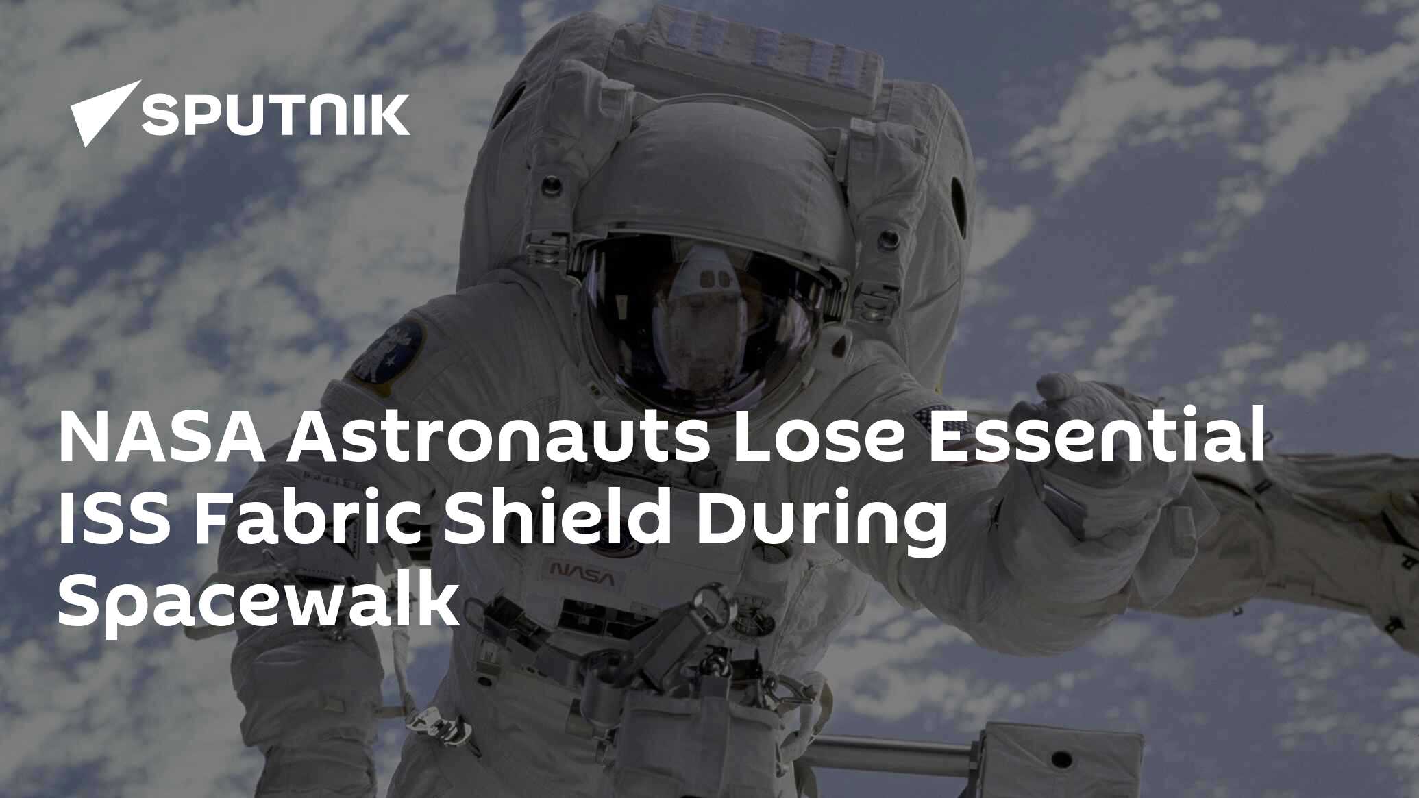 Astronauts Accidentally Lose A Shield In Space NASA Astronauts Lose Essential ISS Fabric Shield During Spacewalk - 31.