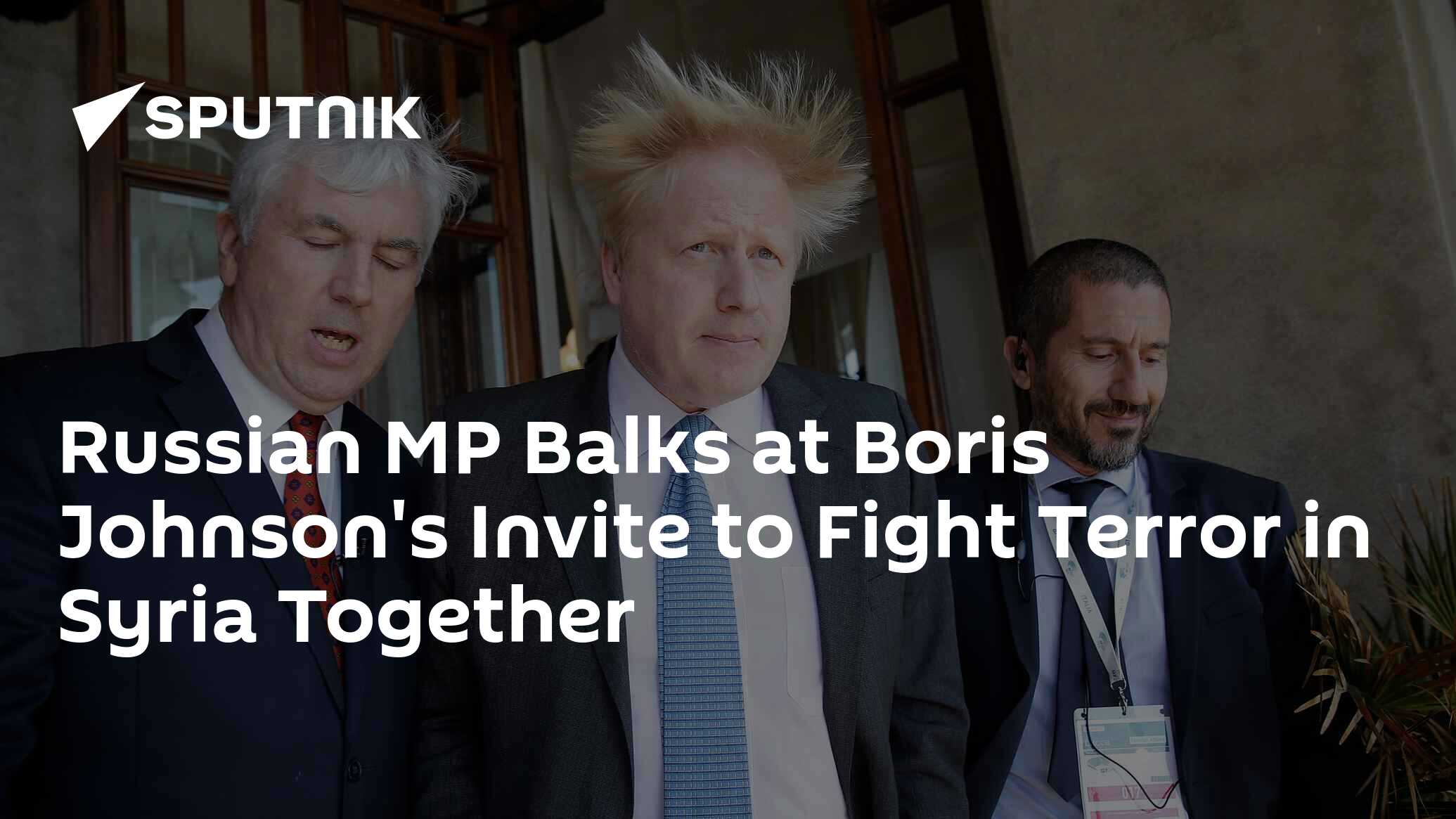 Russian MP Balks at Boris Johnson's Invite to Fight Terror in Syria ...