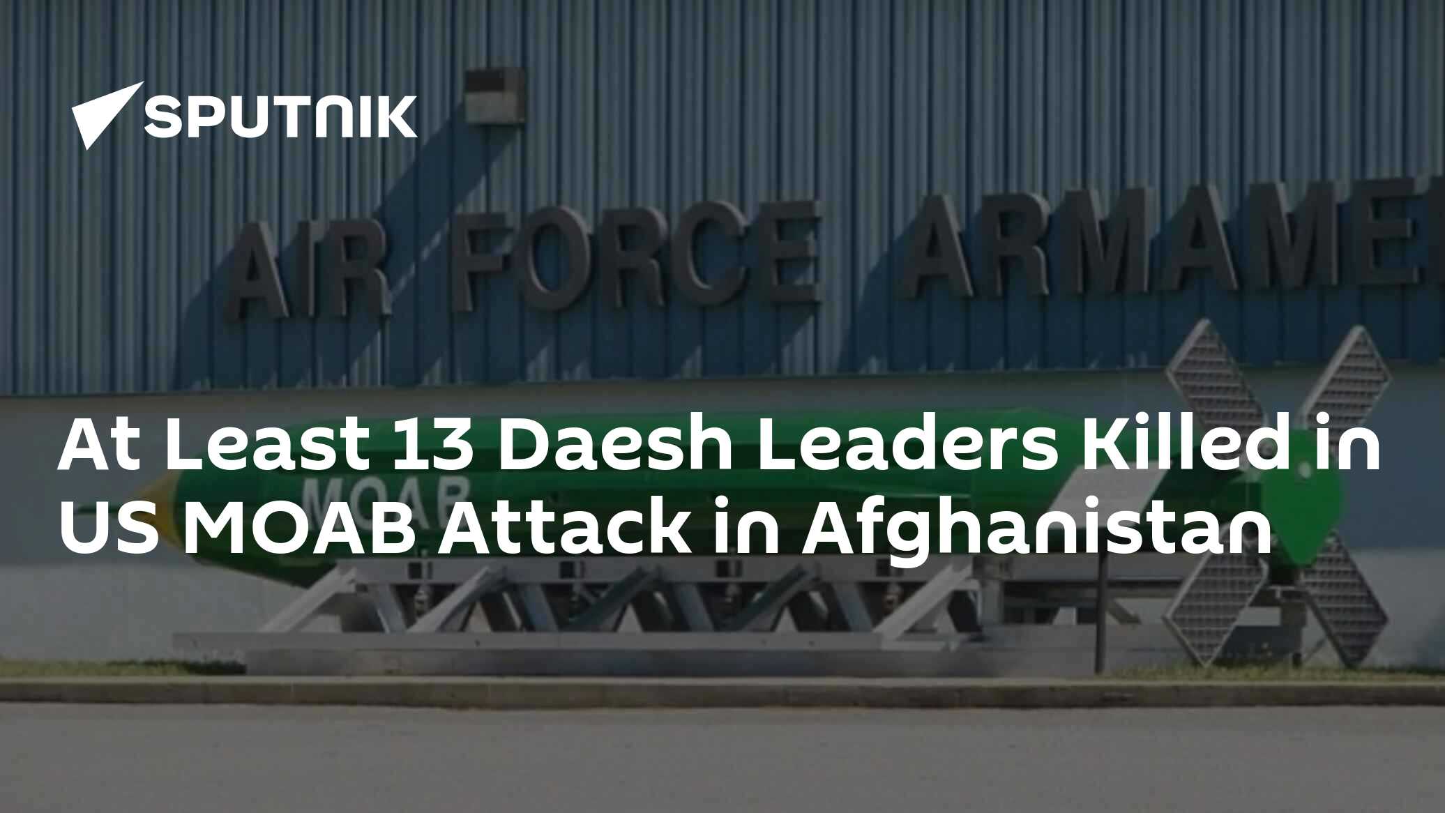 At Least 13 Daesh Leaders Killed in US MOAB Attack in Afghanistan - 19. ...