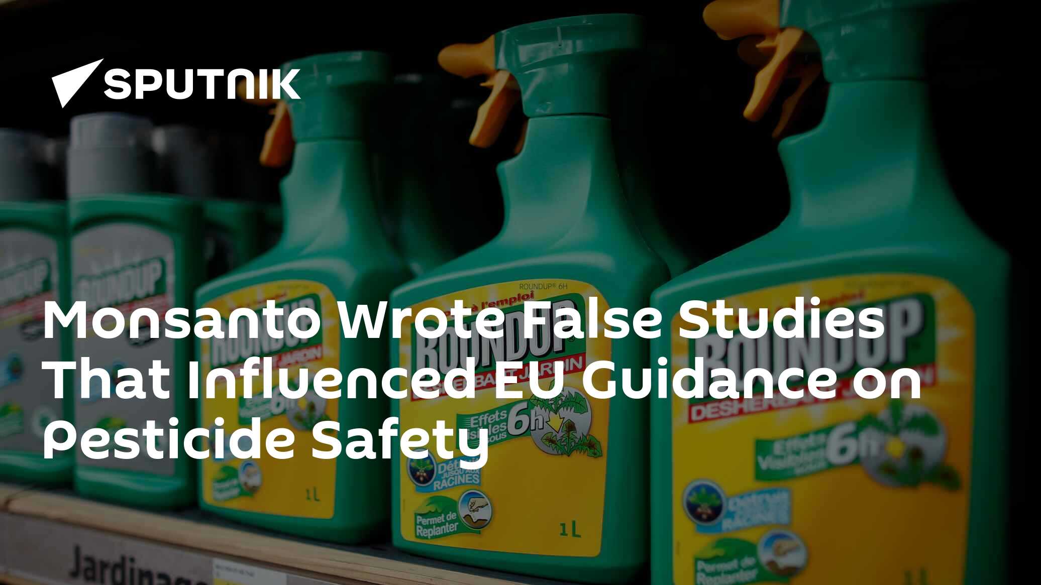 Monsanto wrote false studies that influenced eu guidance on pesticide safety