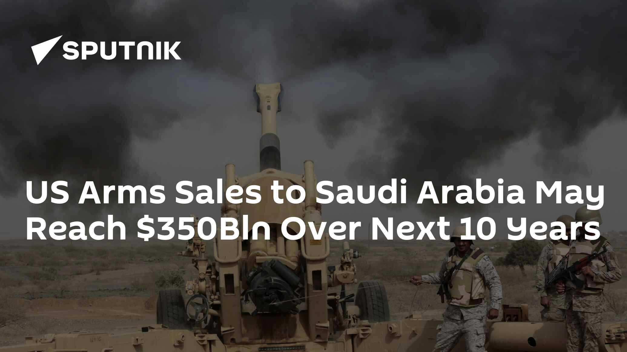 US Arms Sales To Saudi Arabia May Reach $350Bln Over Next 10 Years - 20 ...