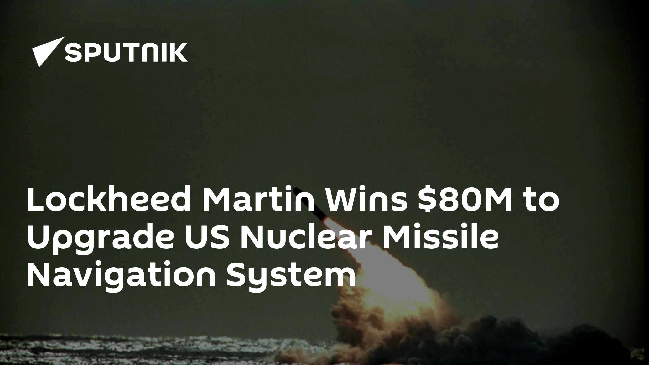 Lockheed Martin Wins $80M to Upgrade US Nuclear Missile Navigation ...