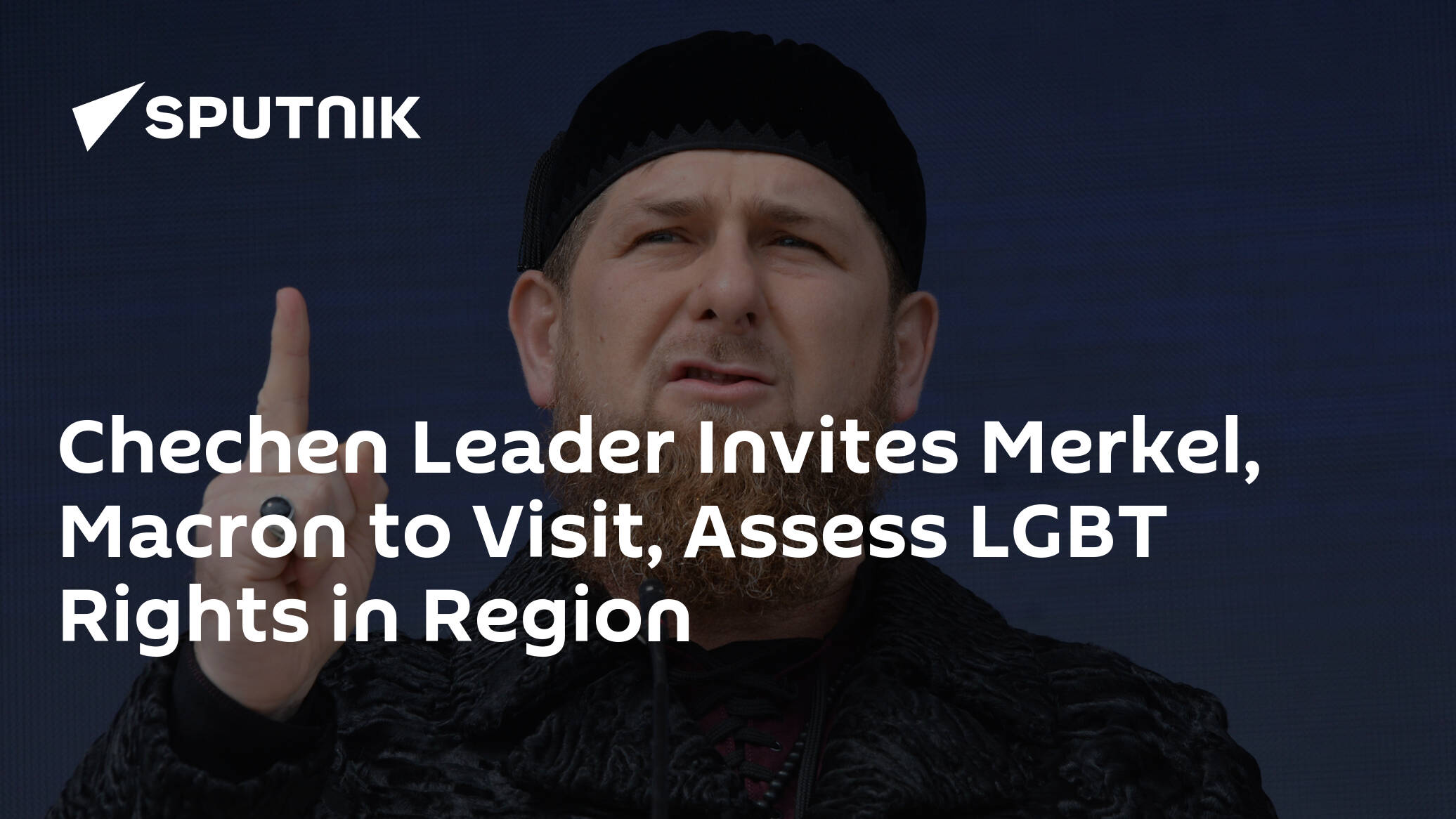 Chechen Leader Invites Merkel Macron To Visit Assess Lgbt Rights In Region 30 05 2017