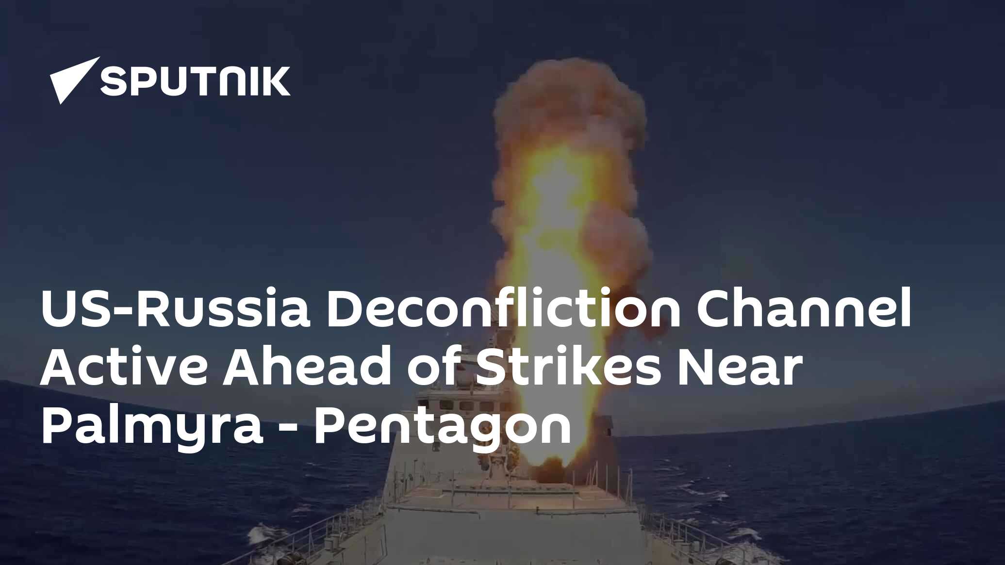 US-Russia Deconfliction Channel Active Ahead of Strikes Near Palmyra ...