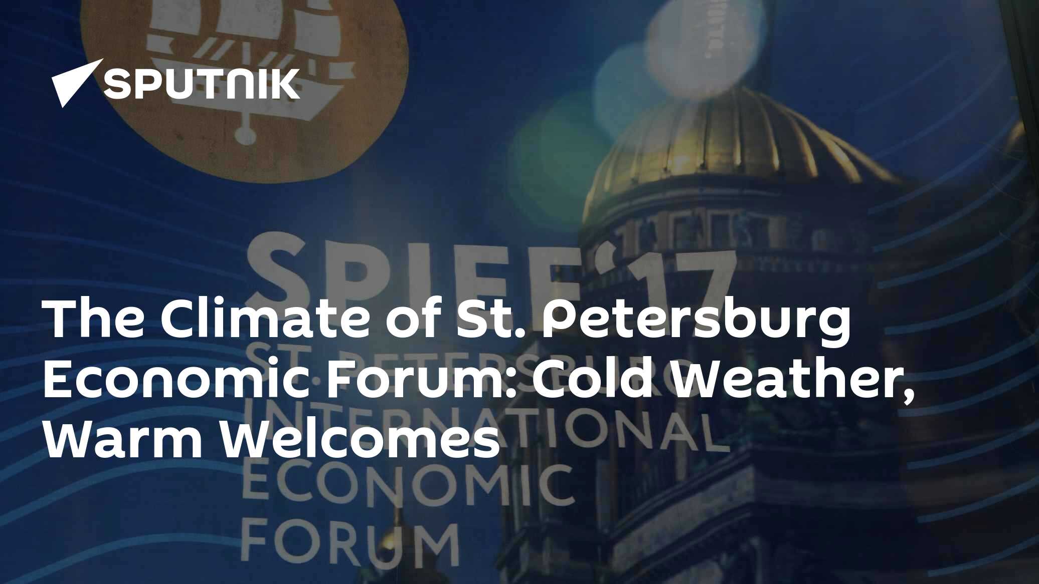 The Climate of St. Petersburg Economic Forum: Cold Weather, Warm Welcomes