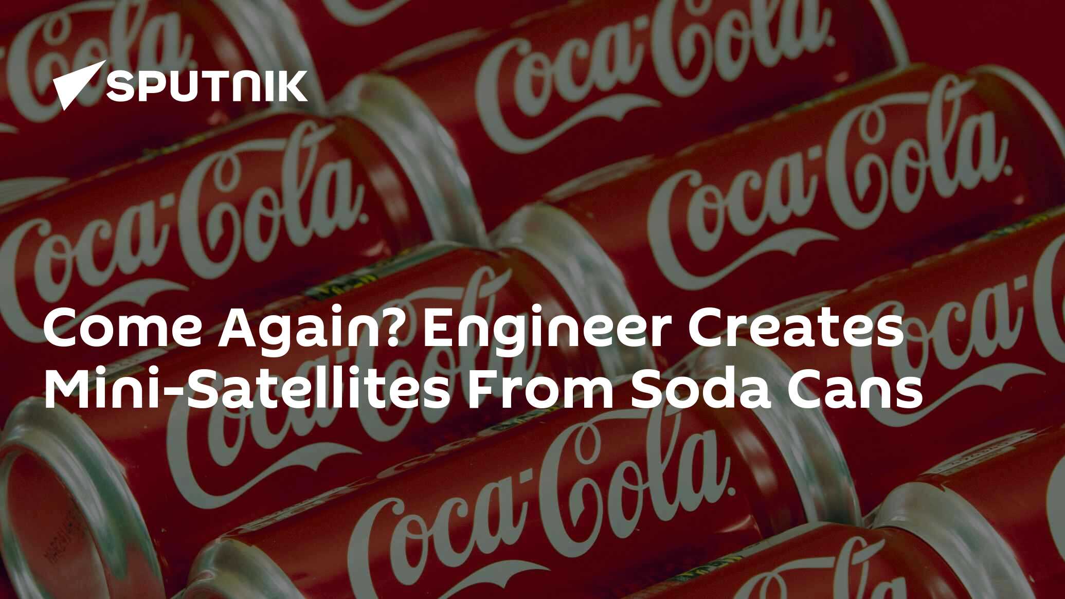 Come Again? Engineer Creates MiniSatellites From Soda Cans 10.07.