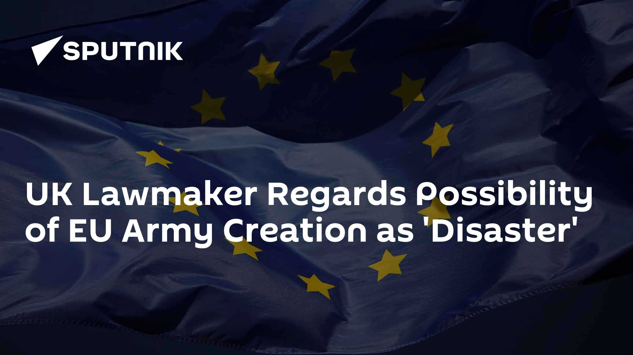 UK Lawmaker Regards Possibility of EU Army Creation as