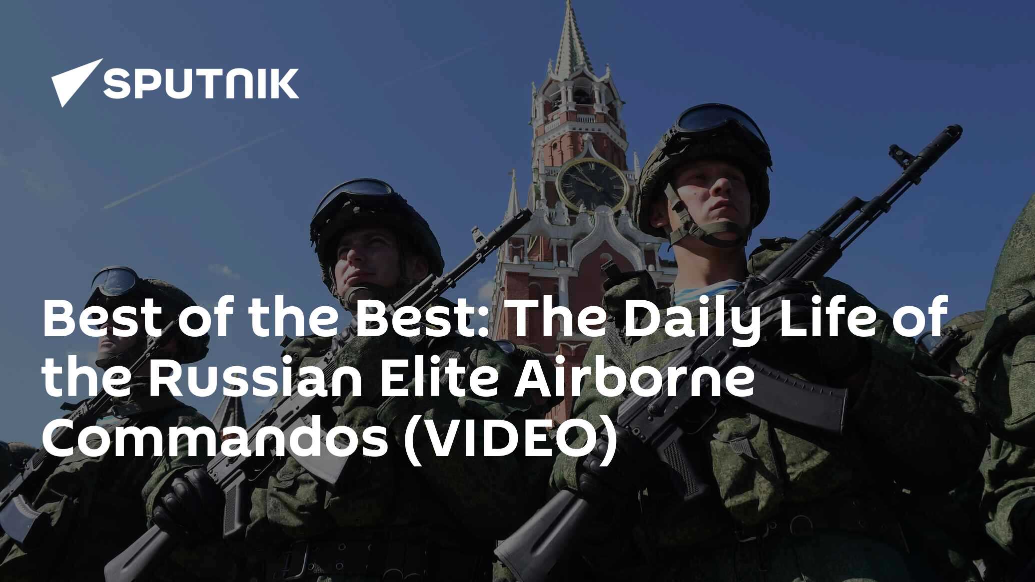 Best of the Best: The Daily Life of the Russian Elite Airborne Commandos  (VIDEO) - 02.08.2017, Sputnik International