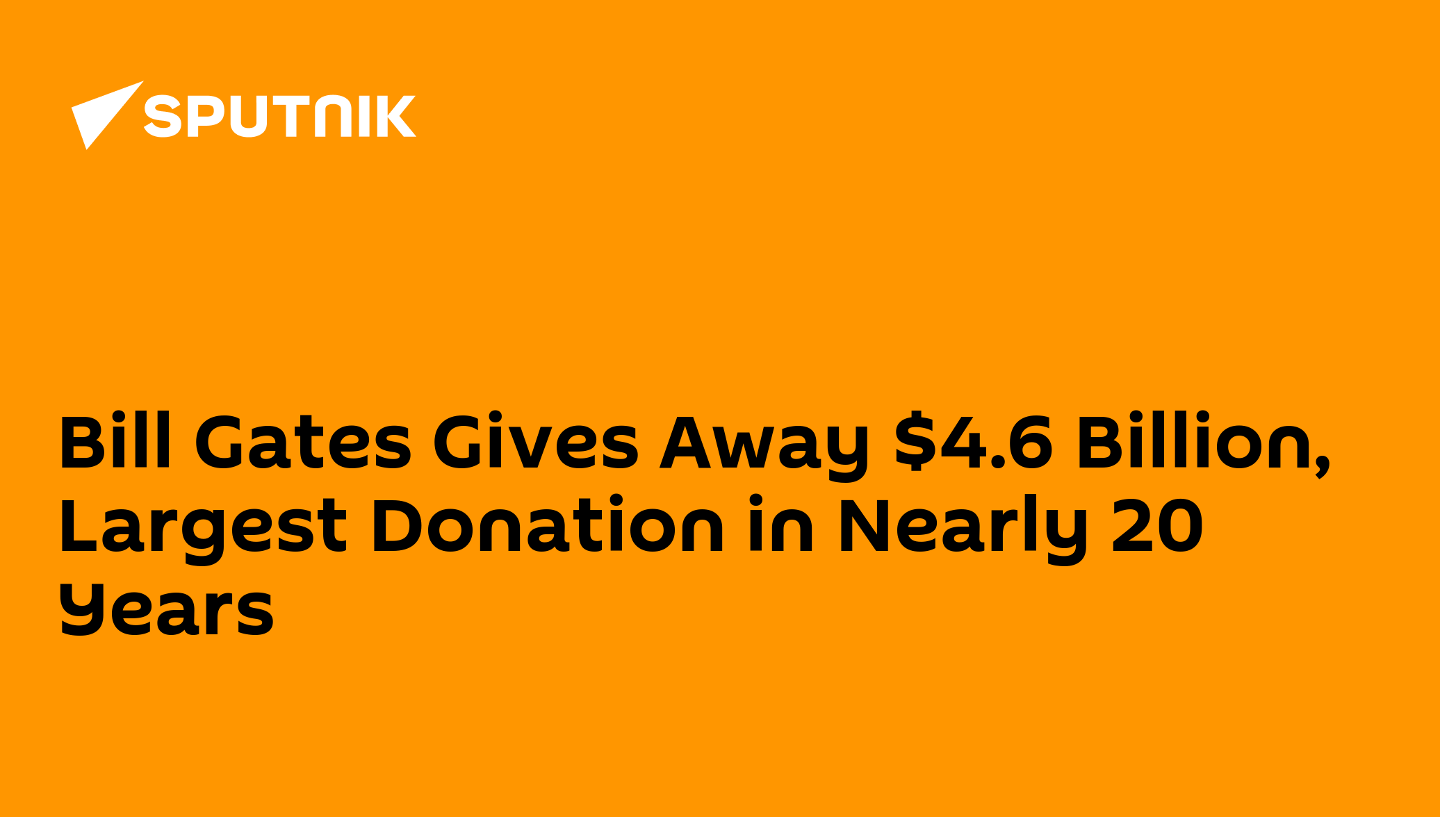 Bill Gates Gives Away $4.6 Billion, Largest Donation in Nearly 20 Years